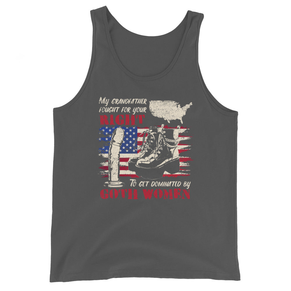 My Grandfather Fought For Your Right to Get Dominated Unisex Tank Top