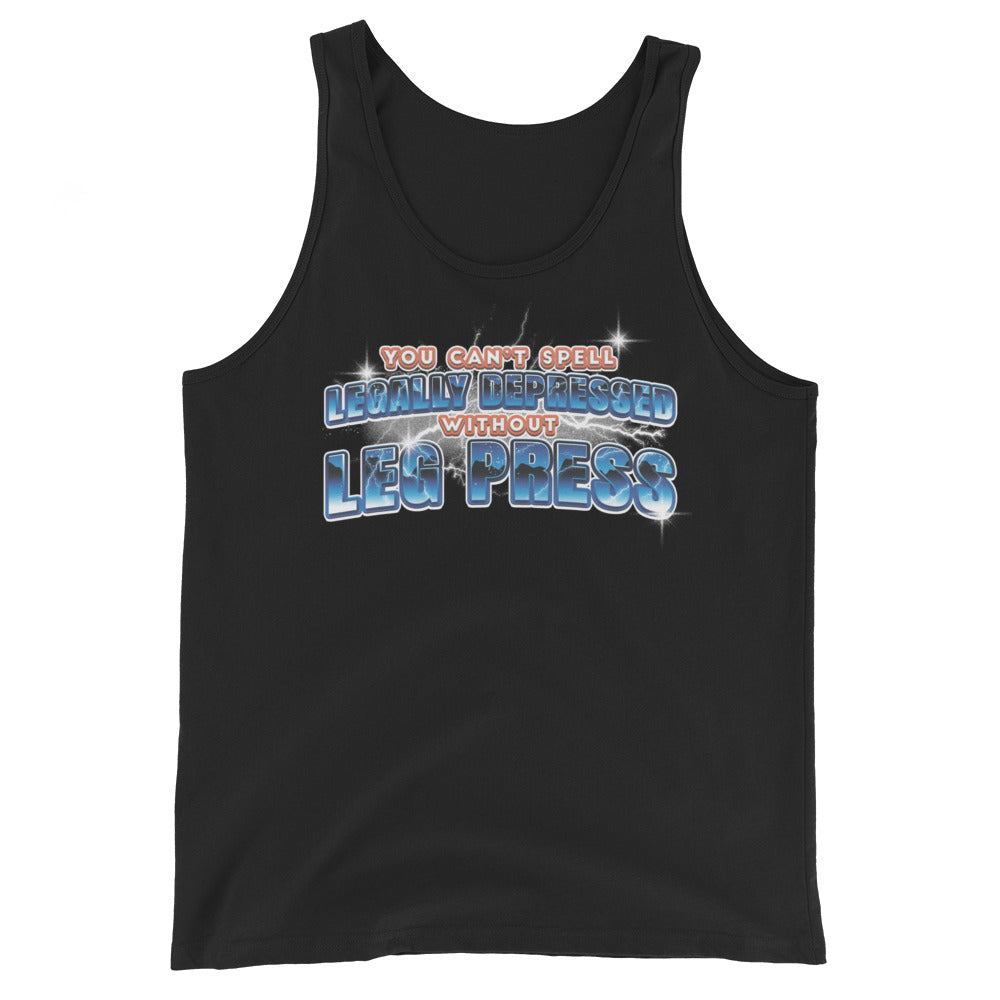 You Can't Spell Legally Depressed Without Leg Press Unisex Tank Top