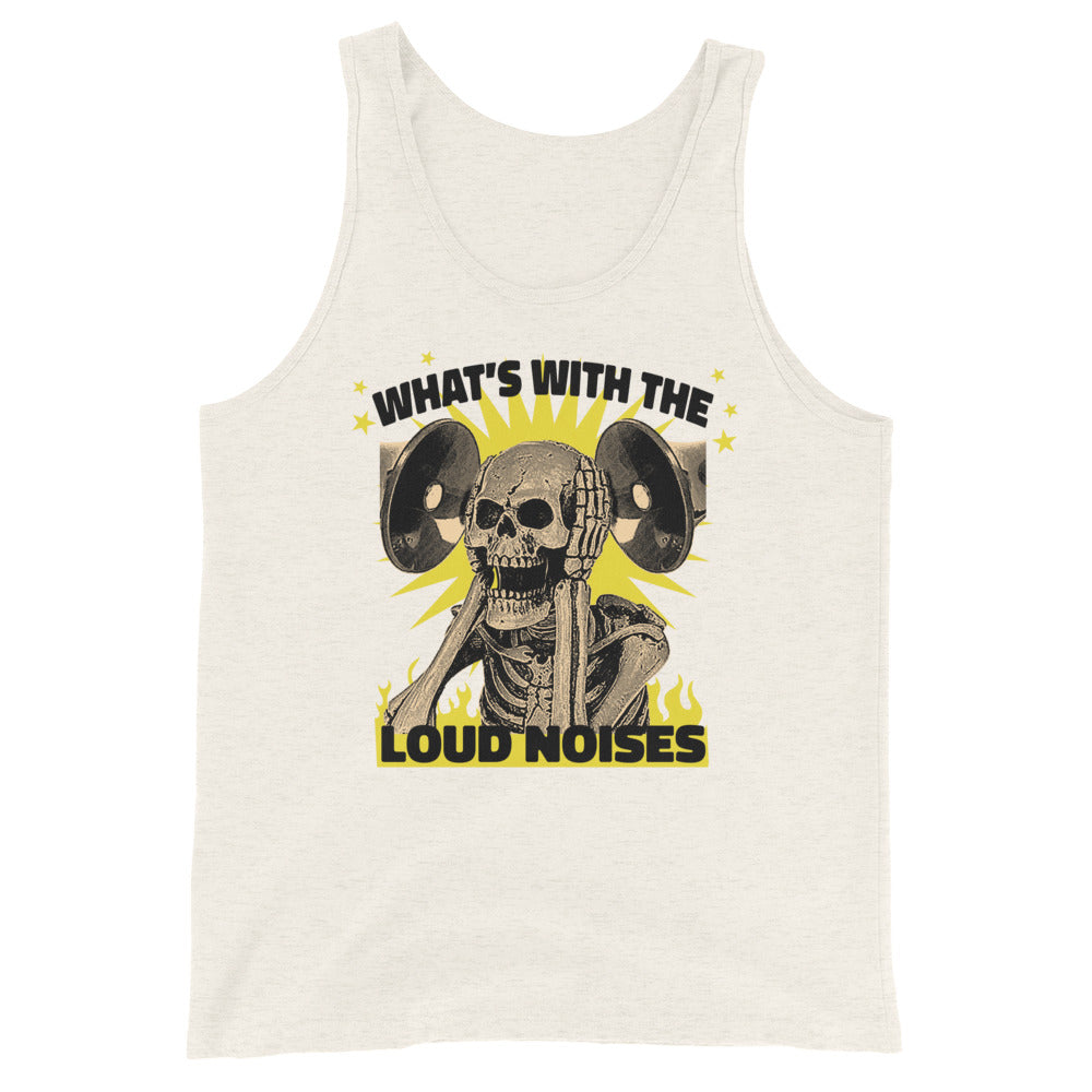 What's With the Loud Noises Unisex Tank Top