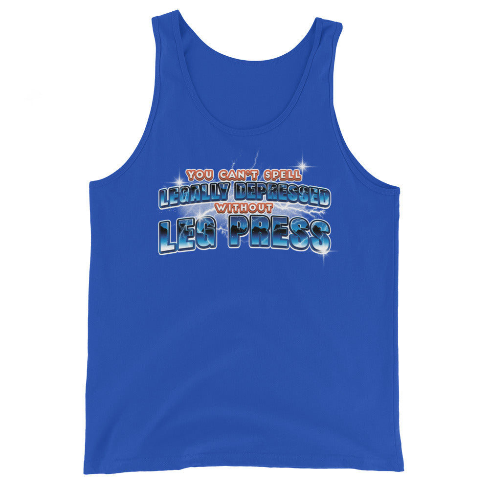 You Can't Spell Legally Depressed Without Leg Press Unisex Tank Top