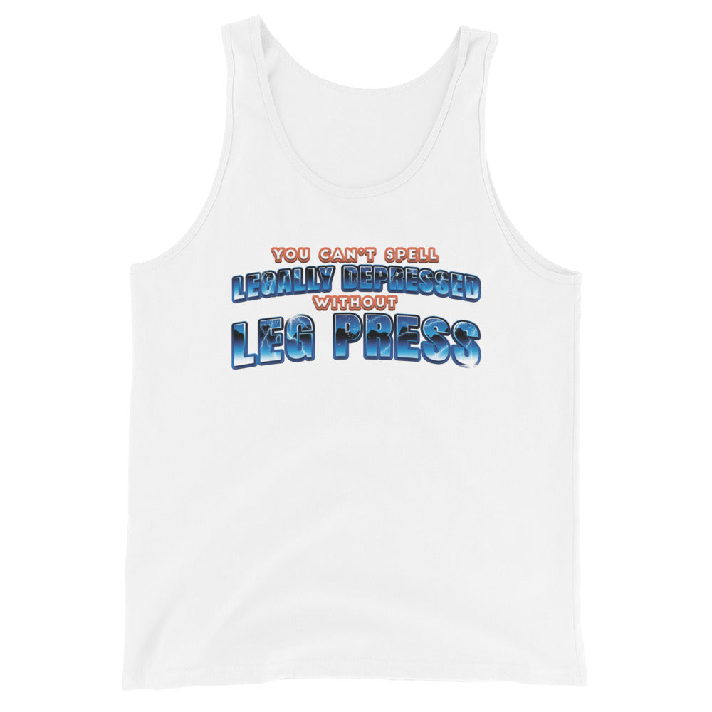 You Can't Spell Legally Depressed Without Leg Press Unisex Tank Top