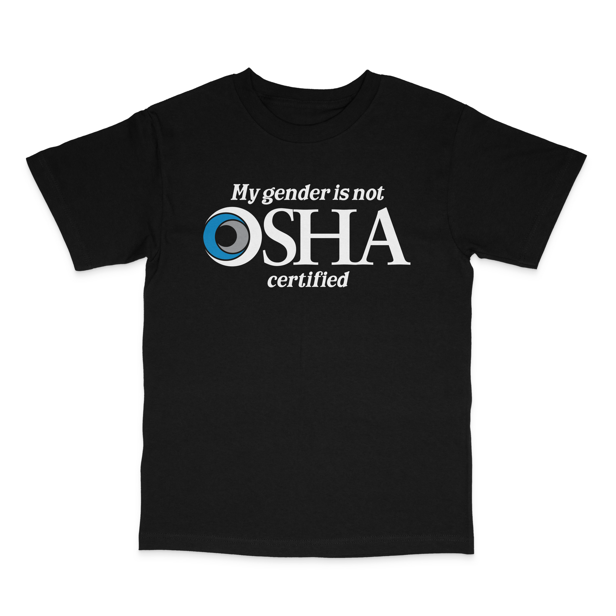 My Gender is Not Osha Certified T-Shirt