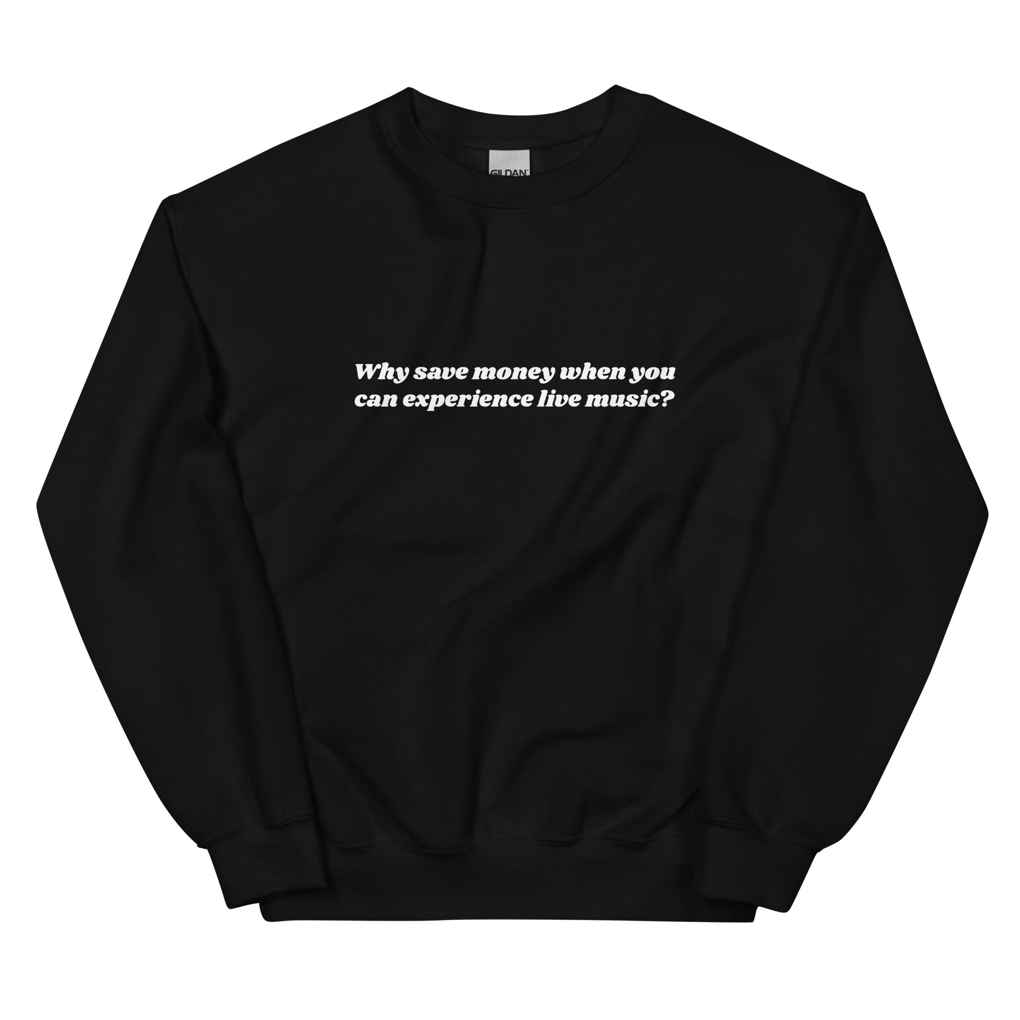 Why Save Money When You Can Experience Live Music Unisex Sweatshirt