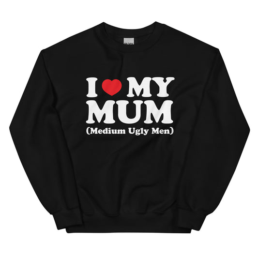 I Heart My Mum (Medium Ugly Men) Unisex Sweatshirt