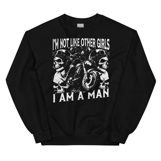 I Am Not Like Other Girls I Am a Man Unisex Sweatshirt