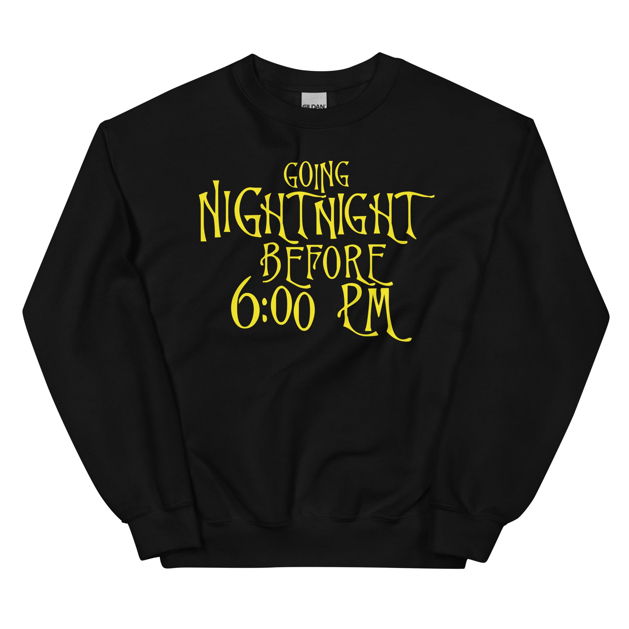 Going Night Night Before 6:00 Unisex Sweatshirt