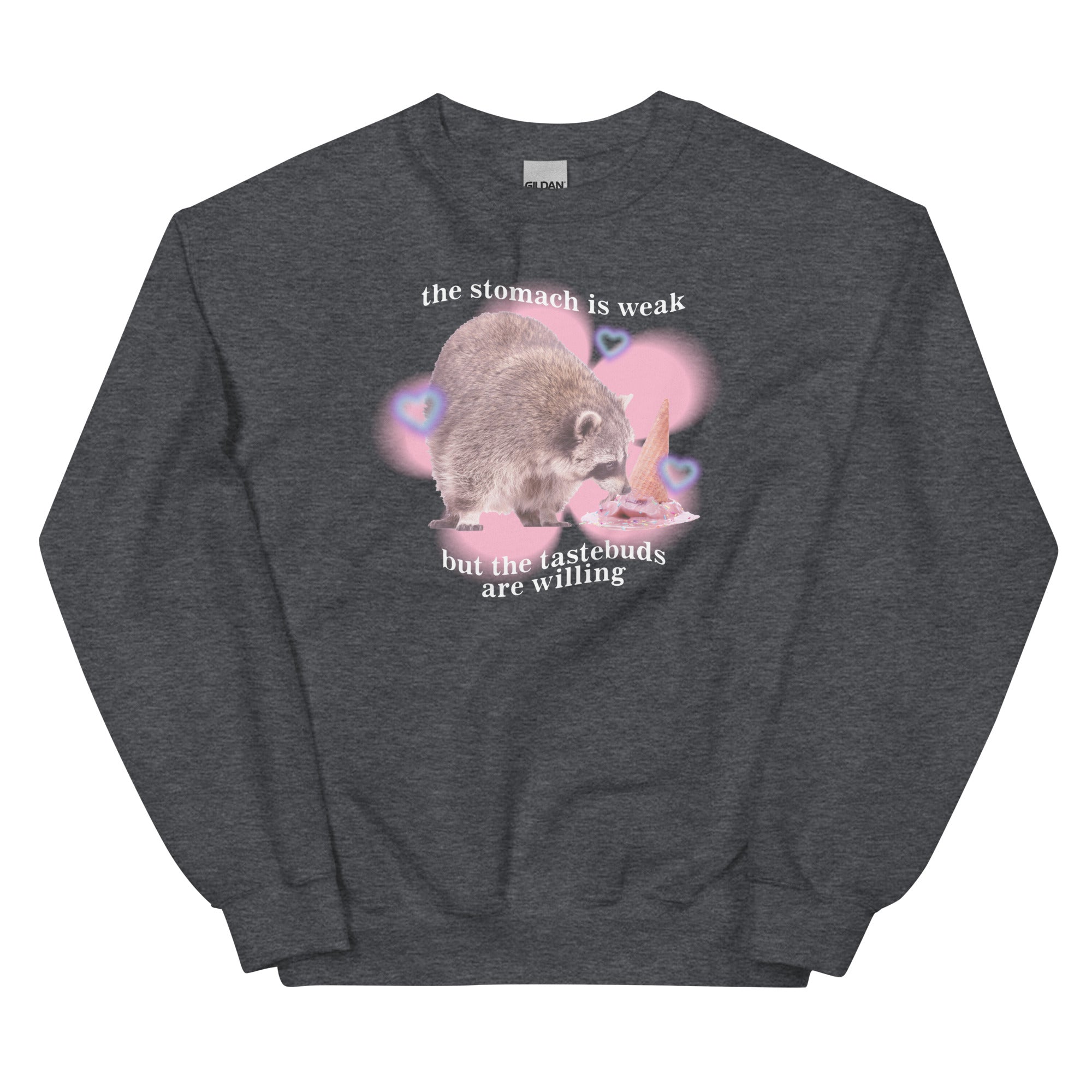 The Stomach is Weak But the Tastebuds Are Willing Unisex Sweatshirt