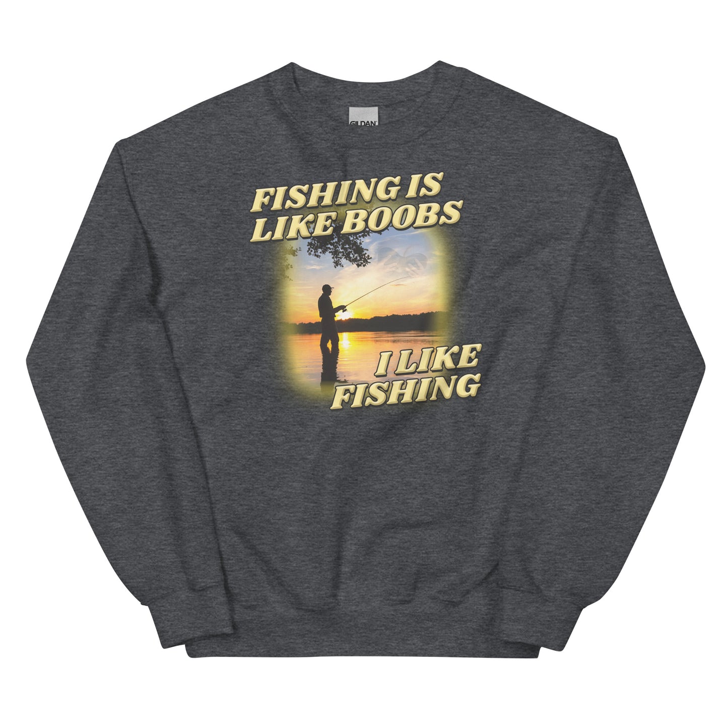 Fishing is Like Boobs Unisex Sweatshirt