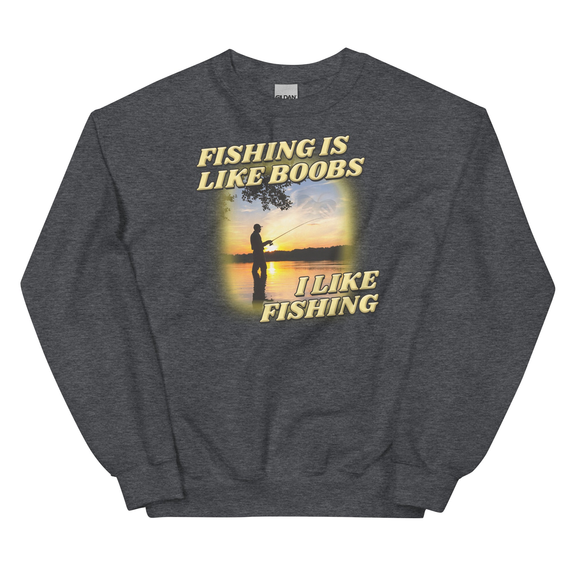 Fishing is Like Boobs Unisex Sweatshirt