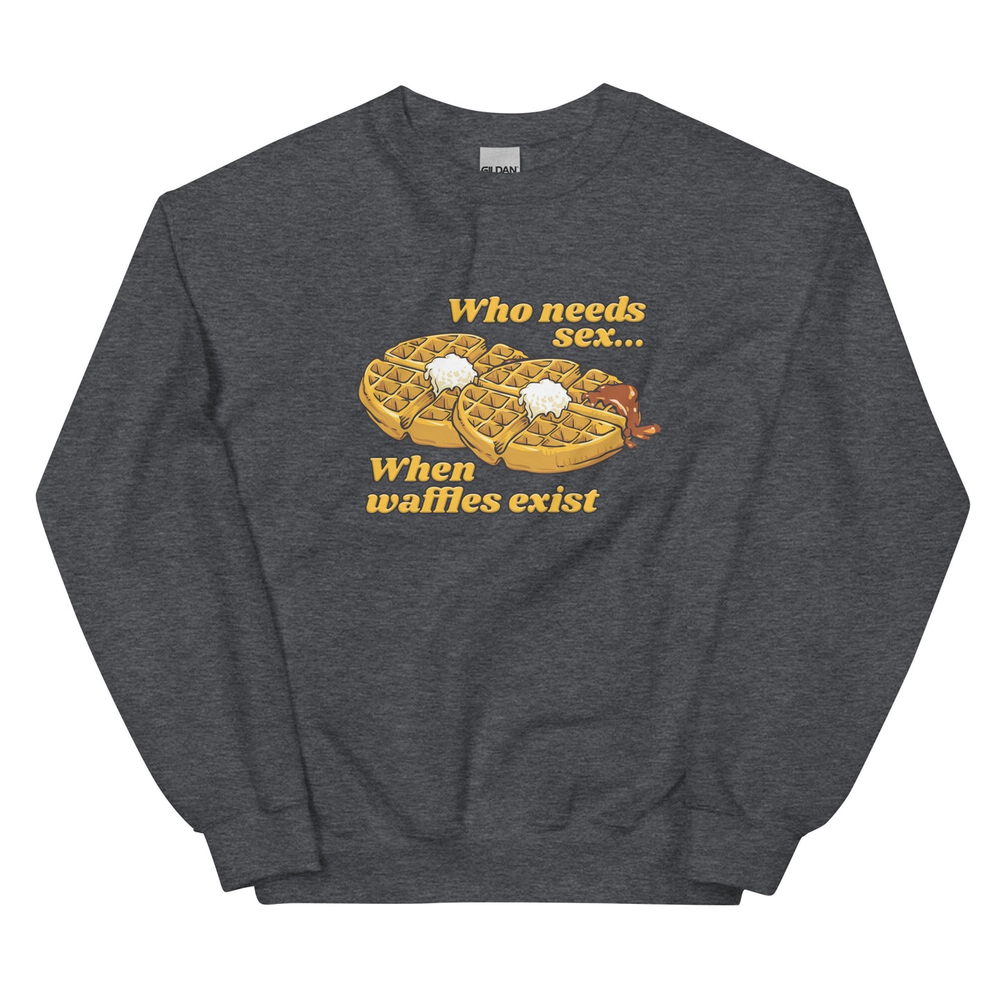 Who Needs Sex When Waffles Exist Unisex Sweatshirt