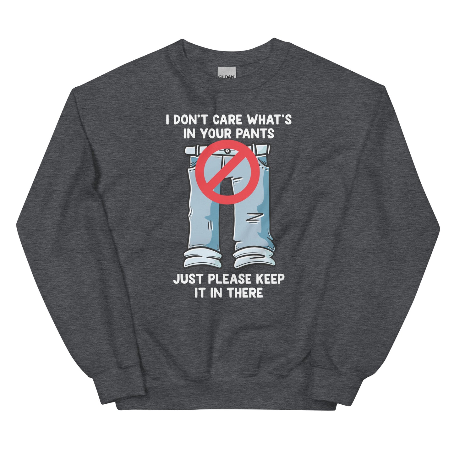 I Don't Care What's In Your Pants Unisex Sweatshirt