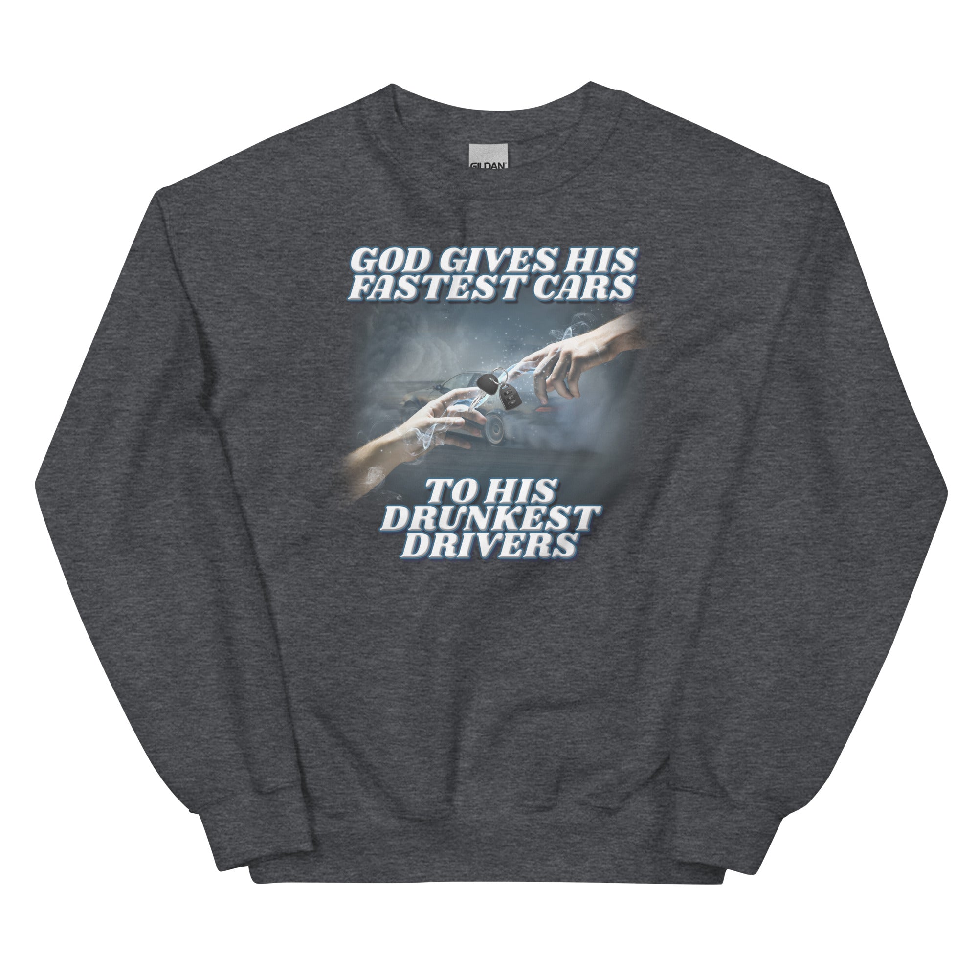 God Gives His Fastest Cars to His Drunkest Drivers Unisex Sweatshirt