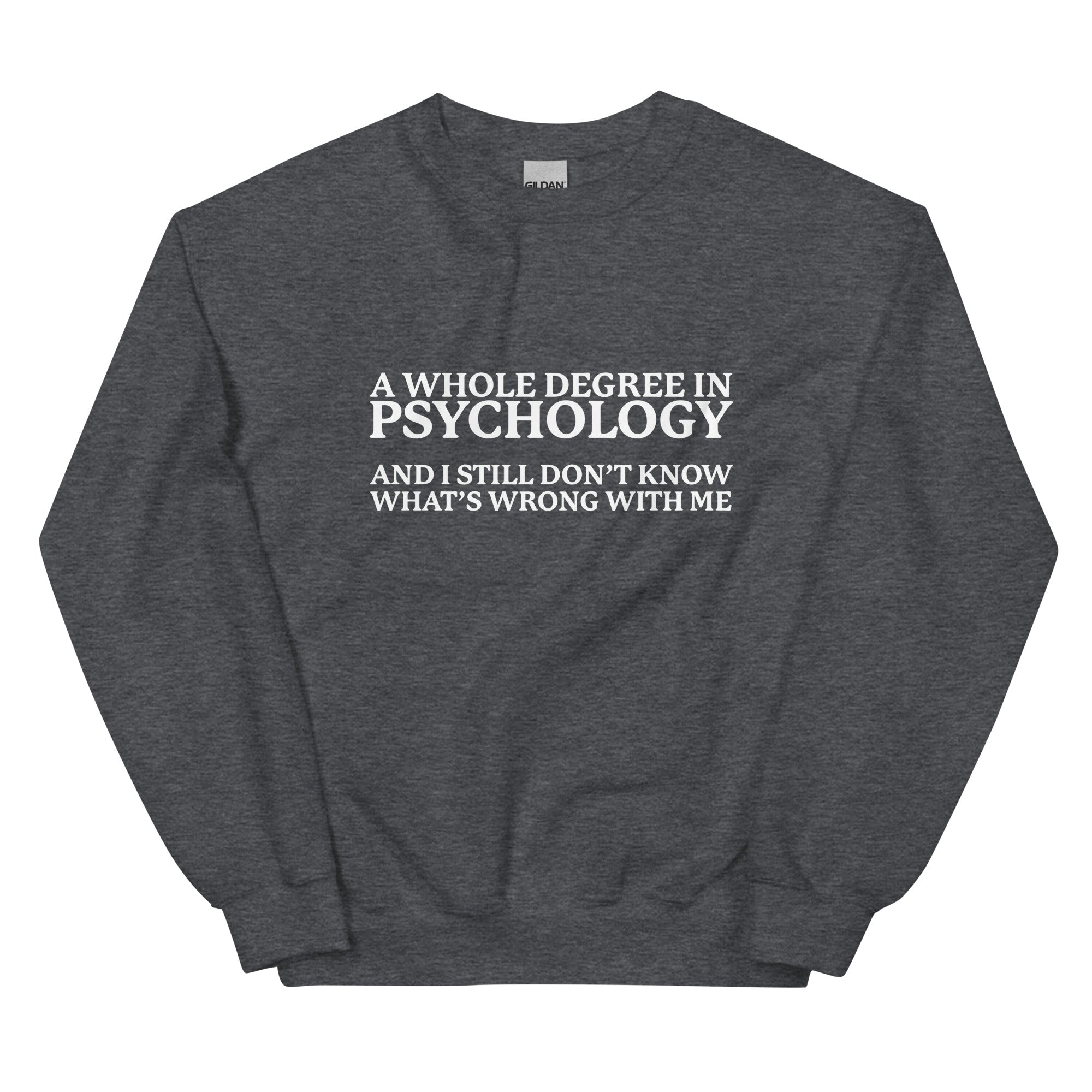 A Whole Degree in Psychology Unisex Sweatshirt