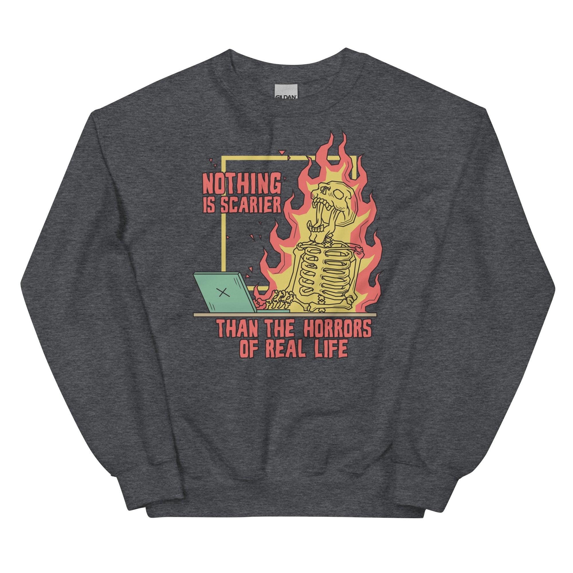 Nothing is Scarier Than the Horrors of Real Life Unisex Sweatshirt