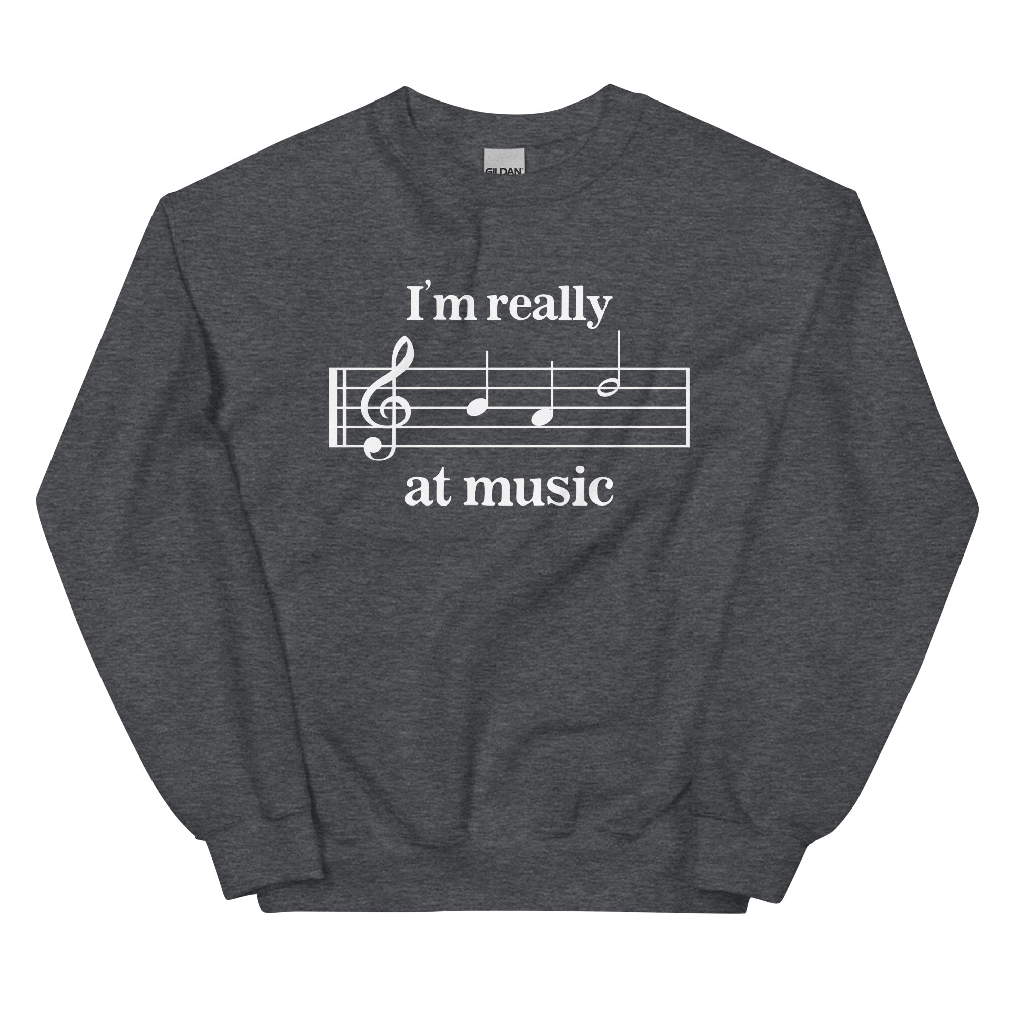 I'm Really Bad at Music Unisex Sweatshirt