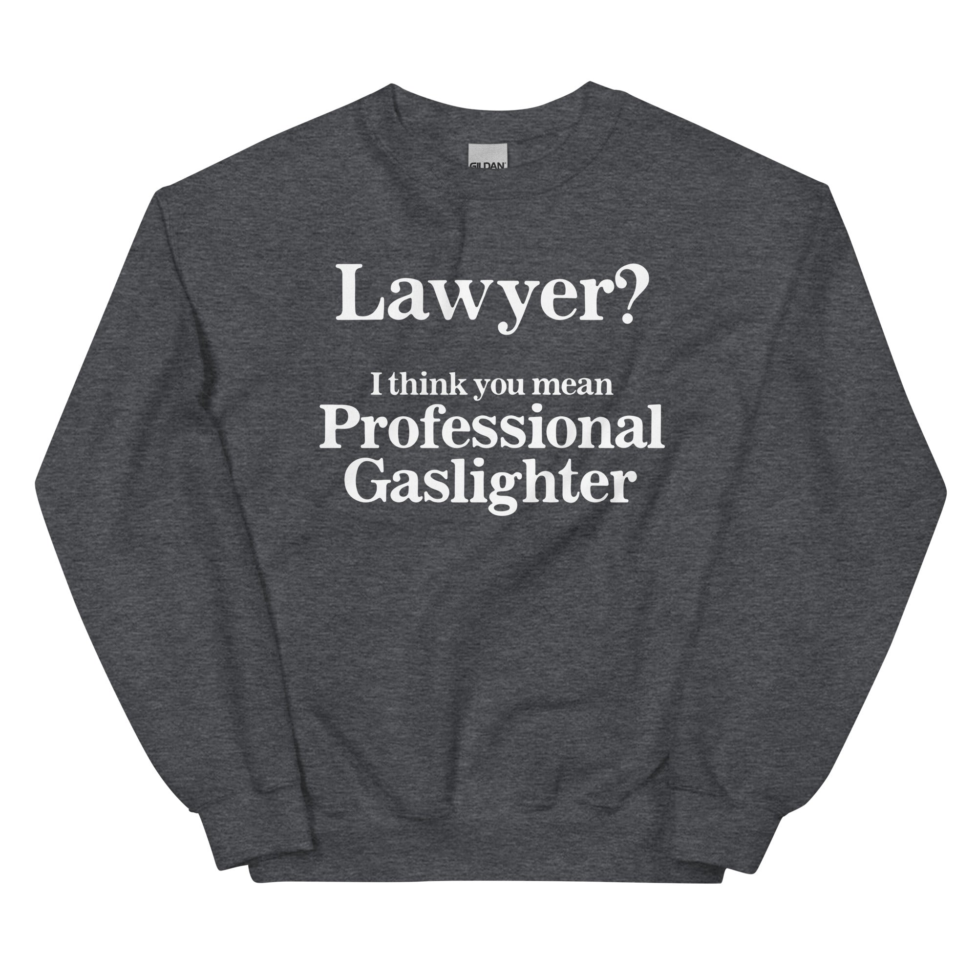 Lawyer? (Professional Gaslighter) Unisex Sweatshirt