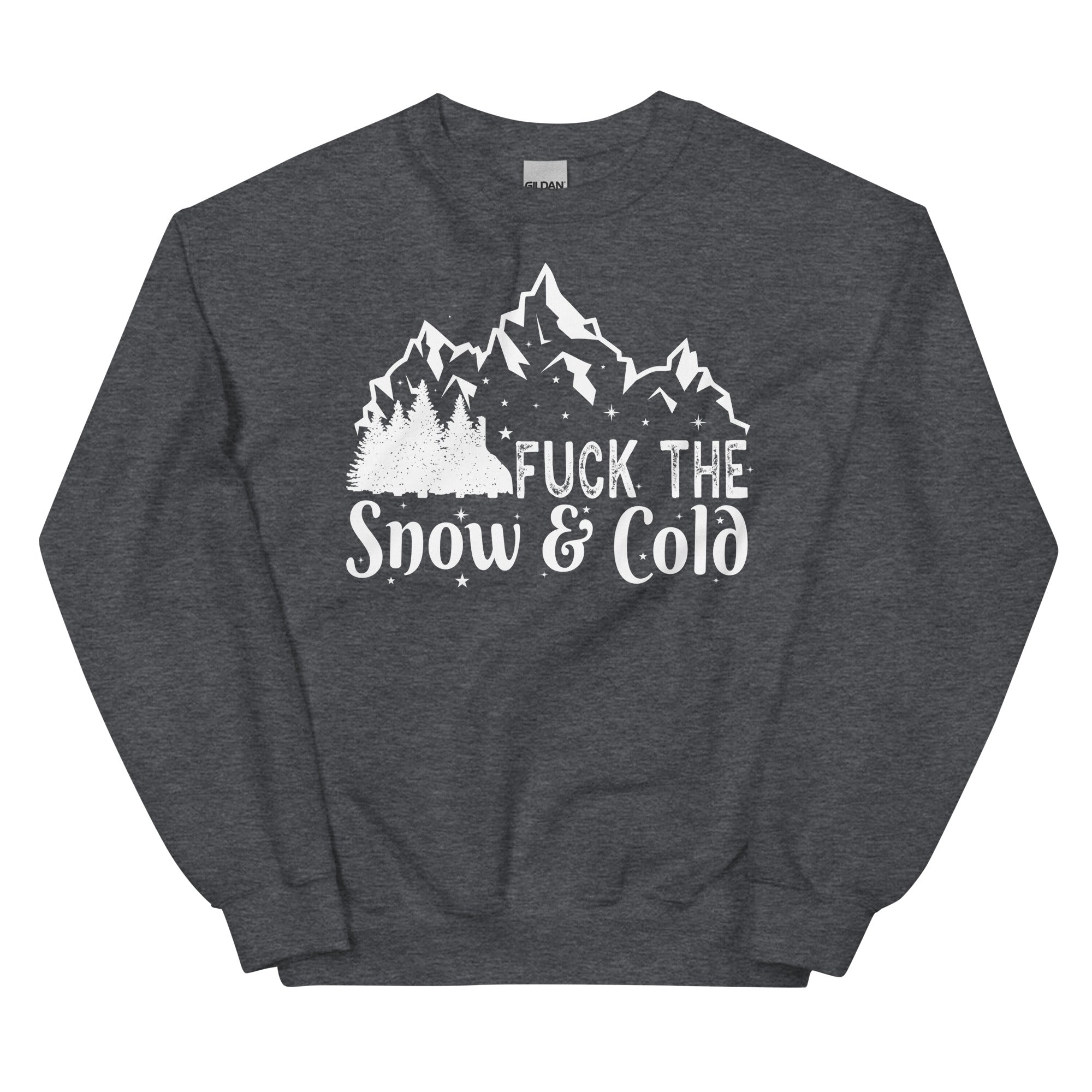 Fuck the Snow & Cold Unisex Sweatshirt