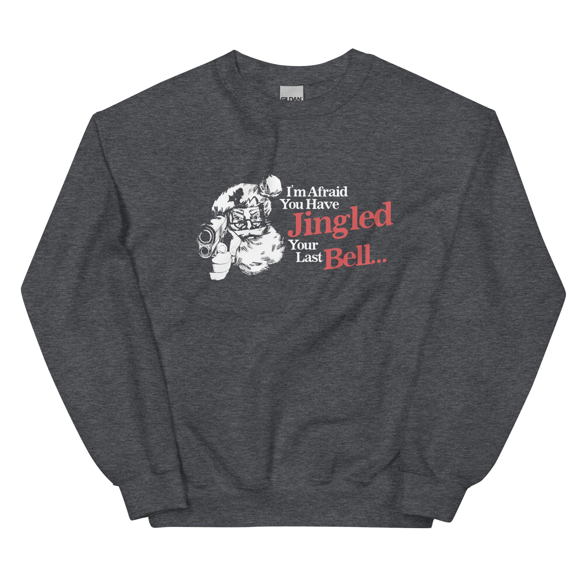 You've Jingled Your Last Bell Unisex Sweatshirt