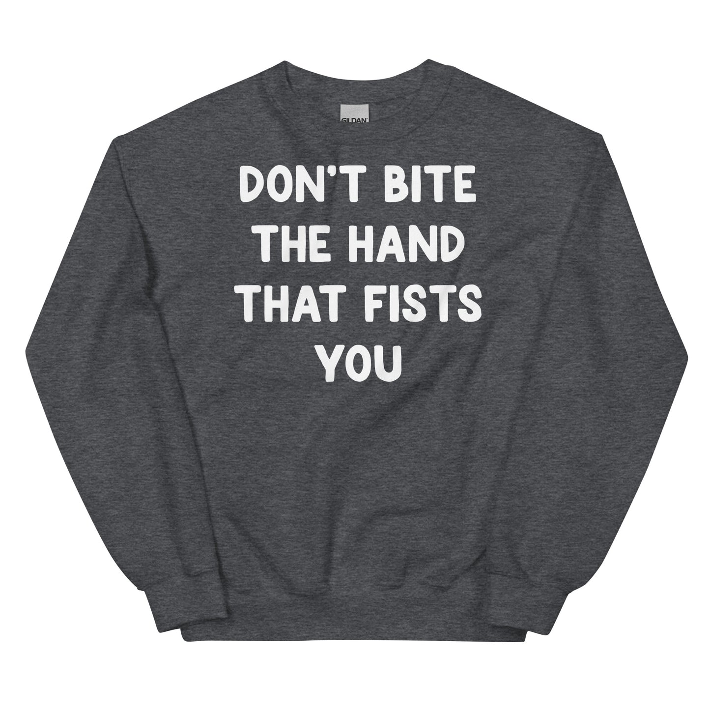 Don't Bite the Hand That Fists You Unisex Sweatshirt