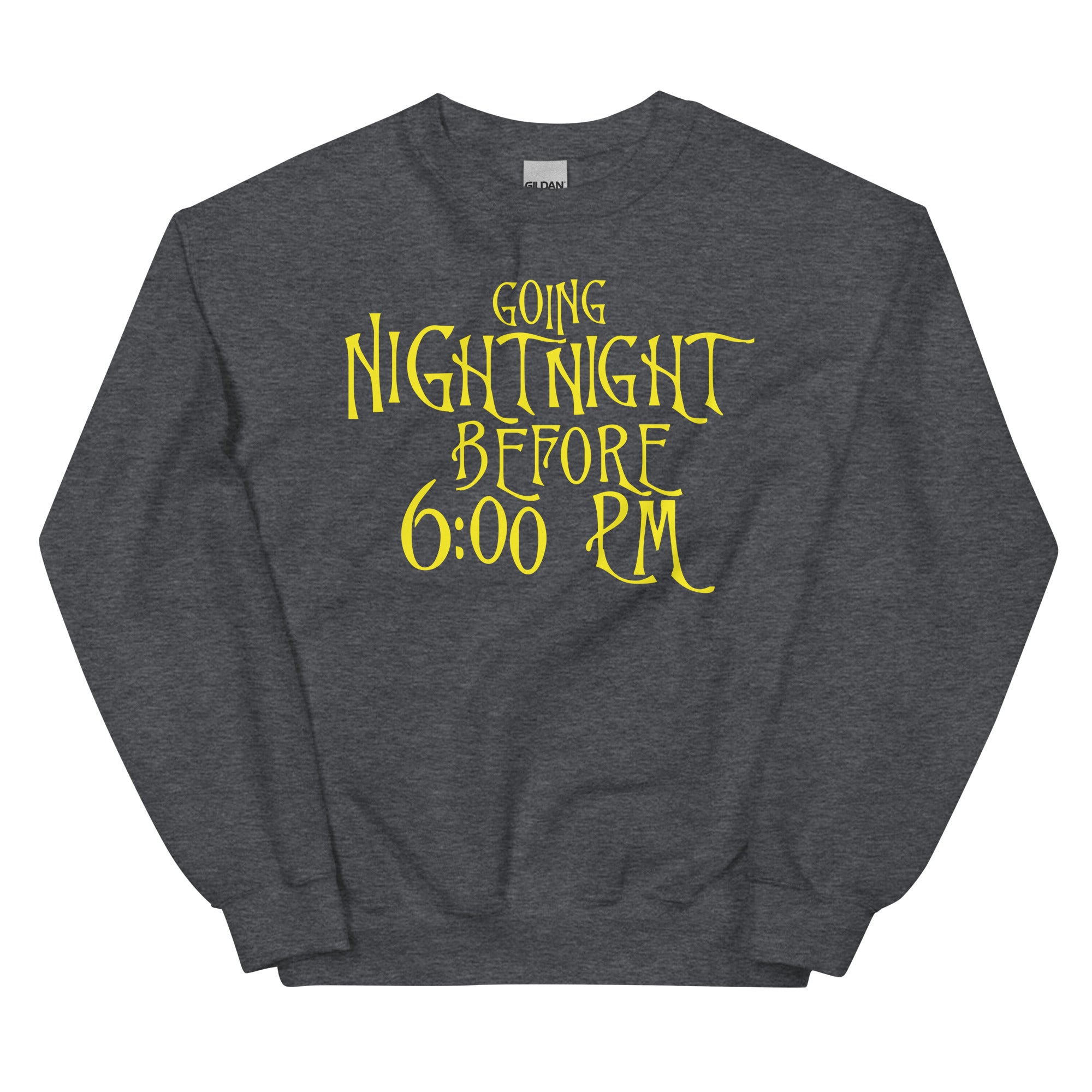 Going Night Night Before 6:00 Unisex Sweatshirt