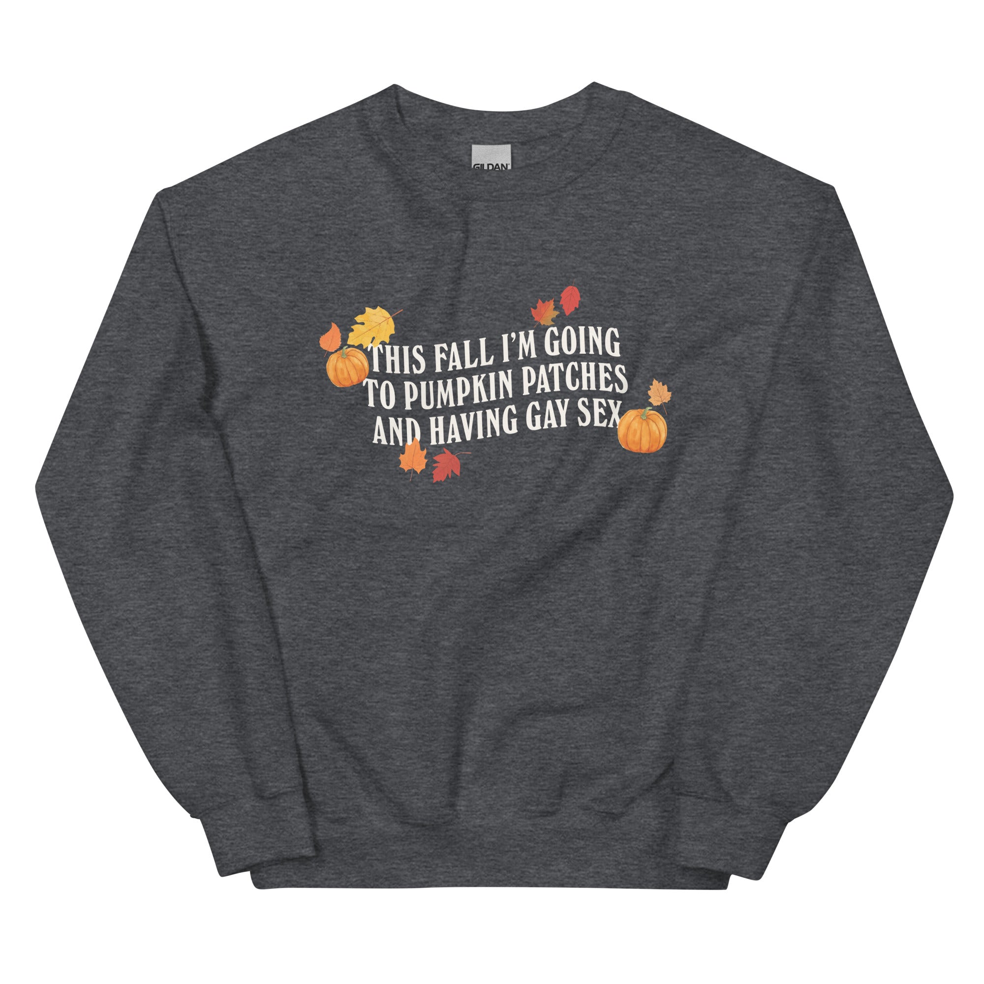 Pumpkin Patches and Gay Sex Unisex Sweatshirt