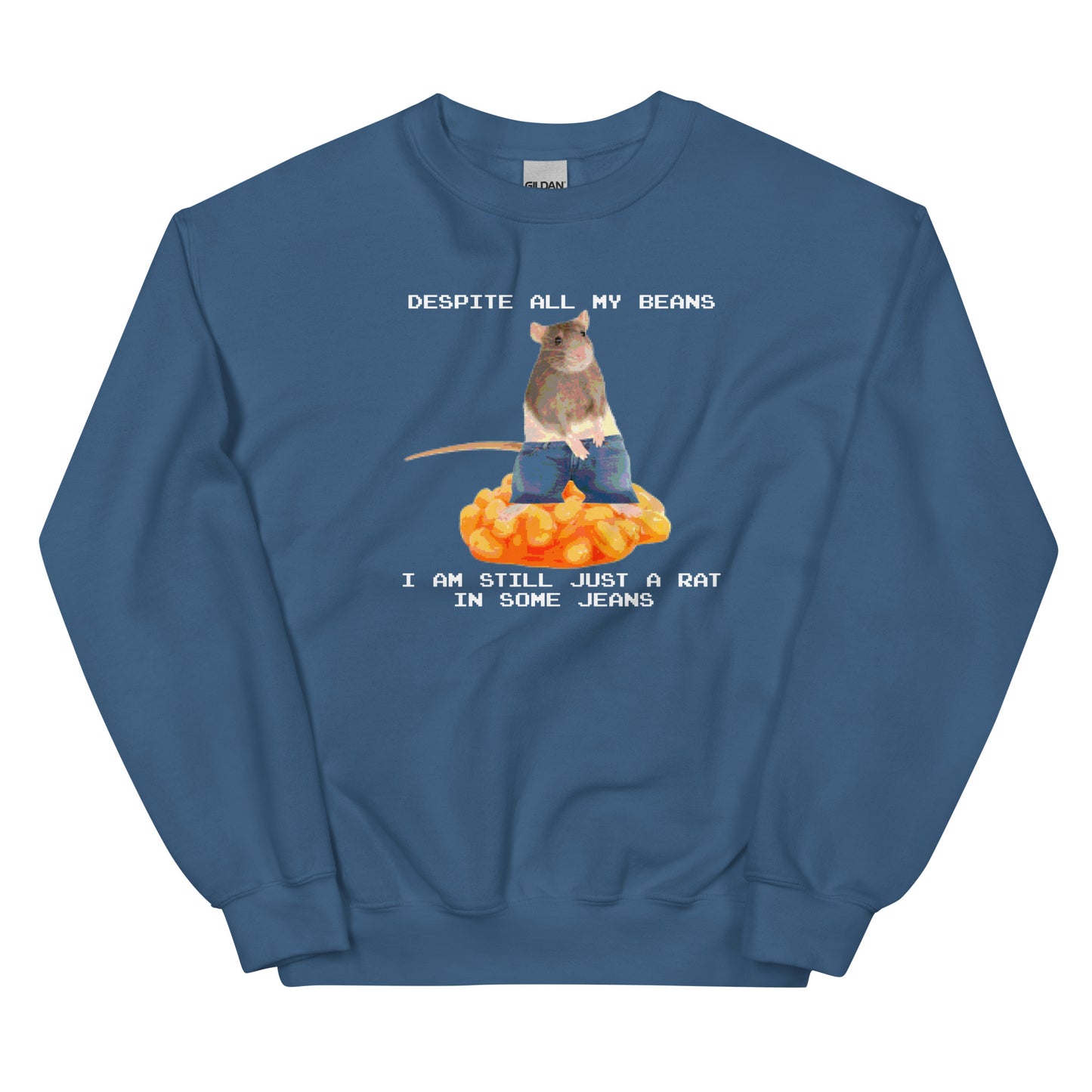 Despite All My Beans I Am Still Just a Rat in Some Jeans Unisex Sweatshirt