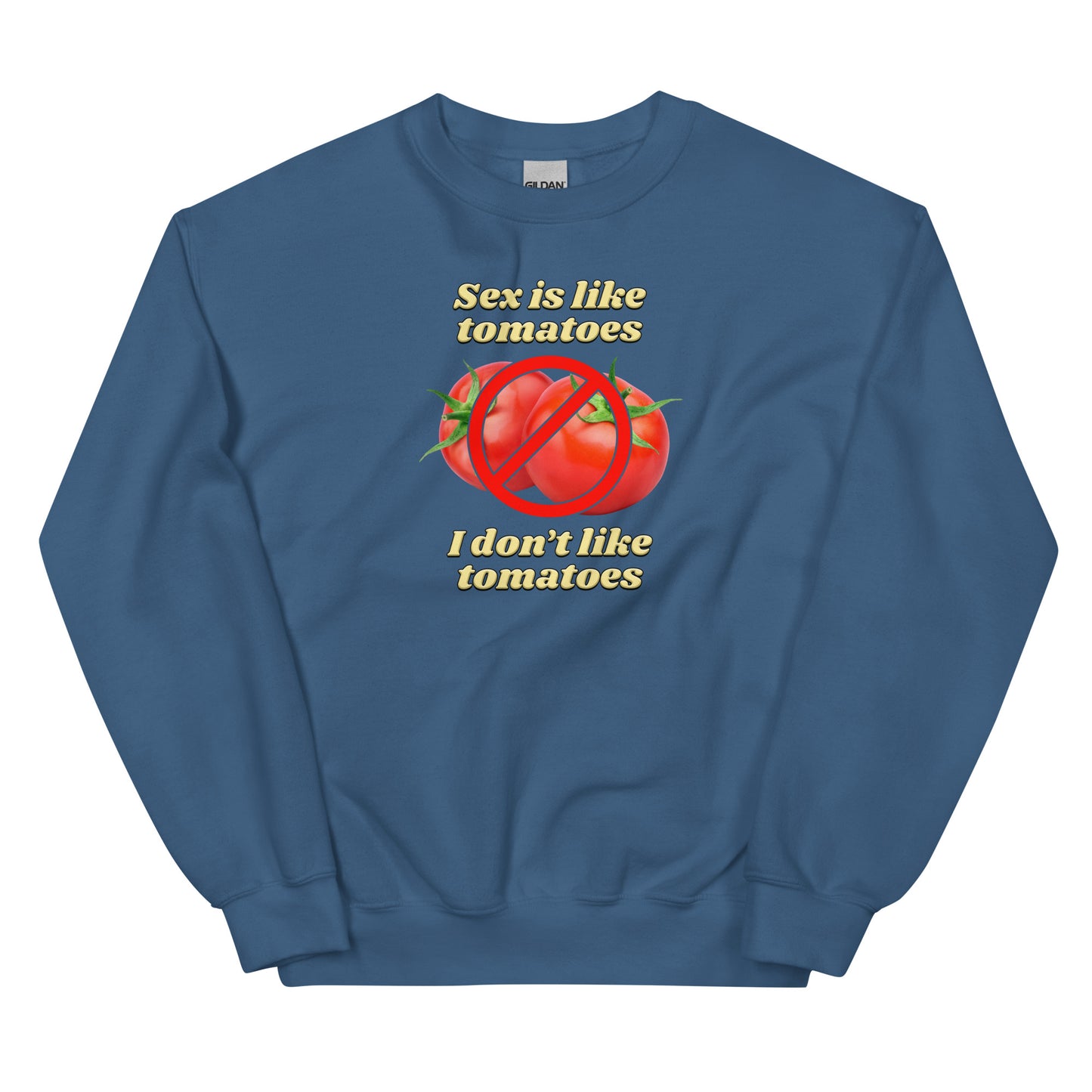 Sex is Like Tomatoes I Don't Like Tomatoes Unisex Sweatshirt