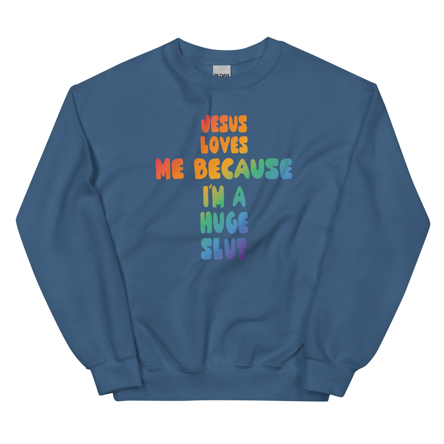 Jesus Loves Me Because I'm a Huge Slut Unisex Sweatshirt