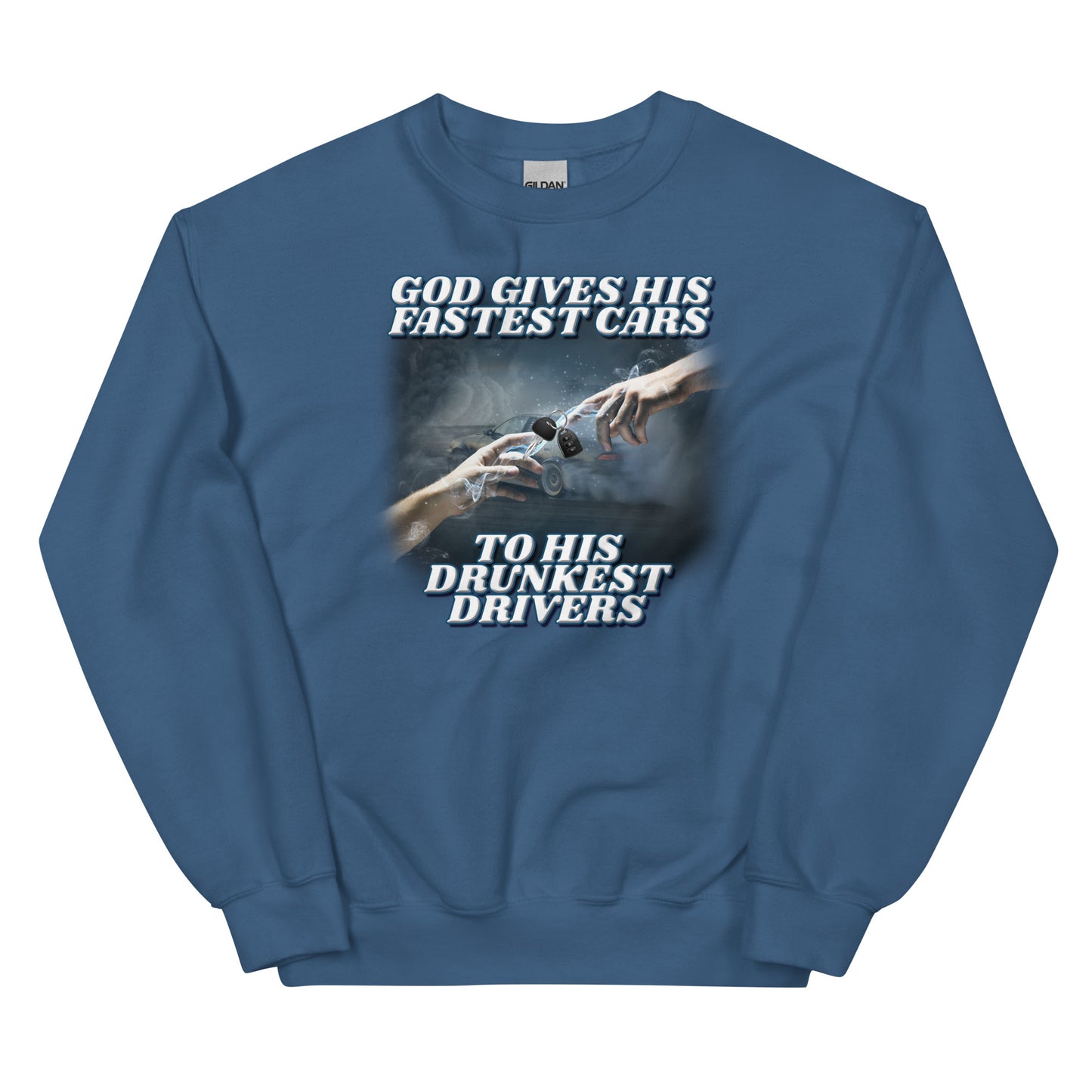 God Gives His Fastest Cars to His Drunkest Drivers Unisex Sweatshirt