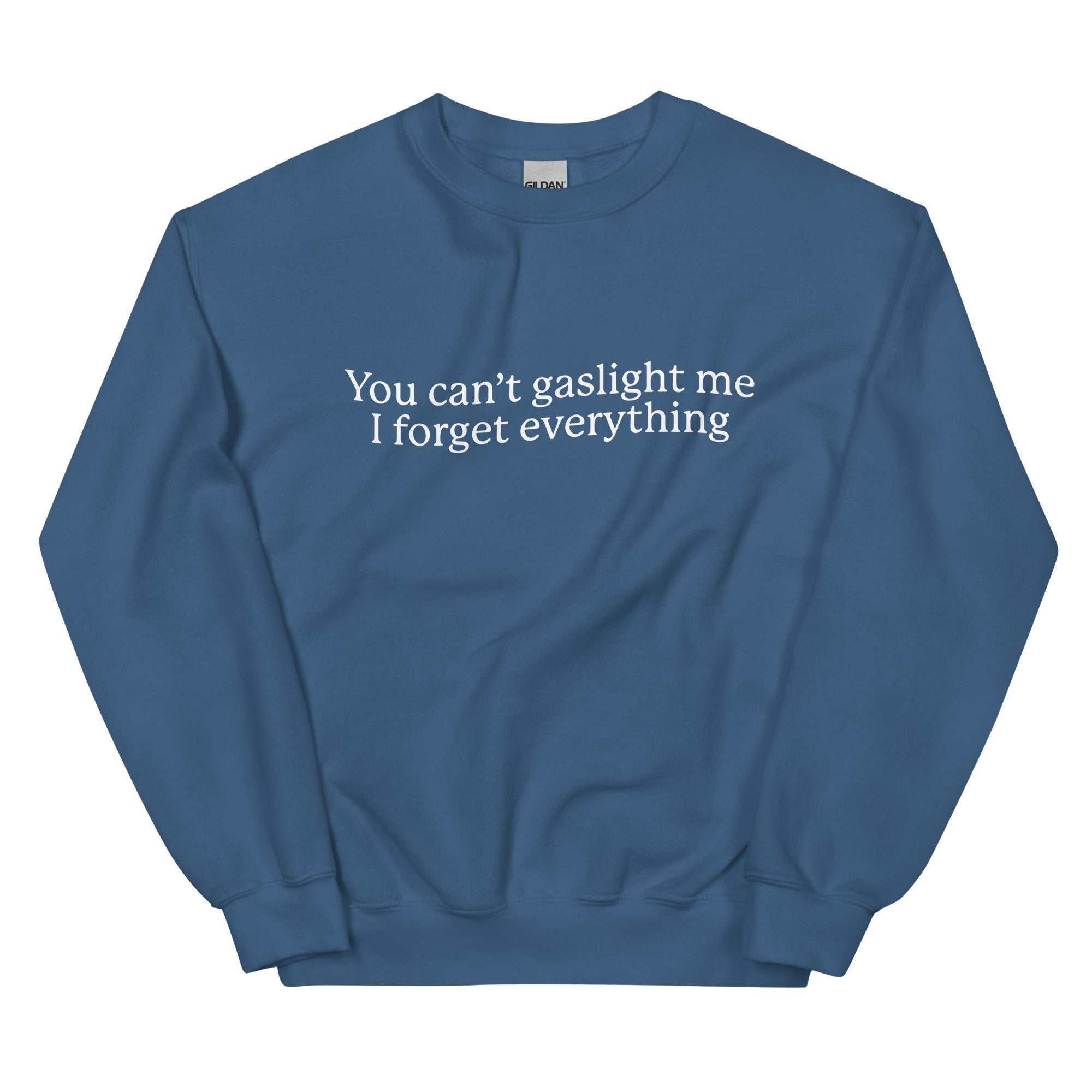 You Can't Gaslight Me I Forget Everything Unisex Sweatshirt