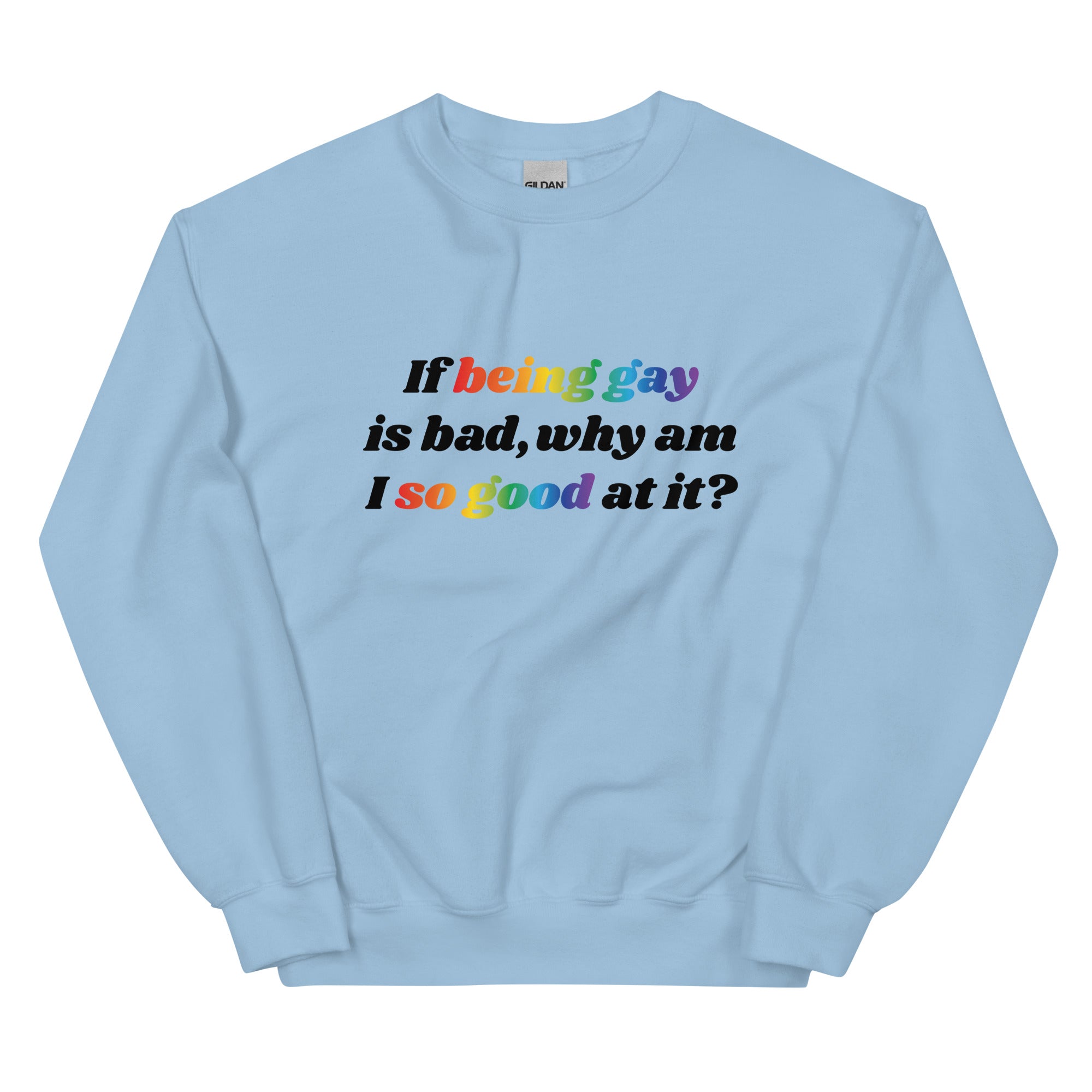 If Being Gay is Bad Why Am I So Good at It Unisex Sweatshirt