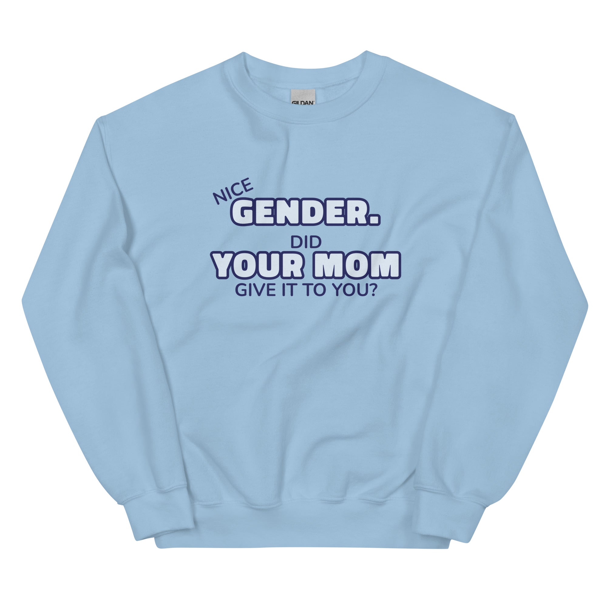 Nice Gender Did Your Mom Give it to You Unisex Sweatshirt