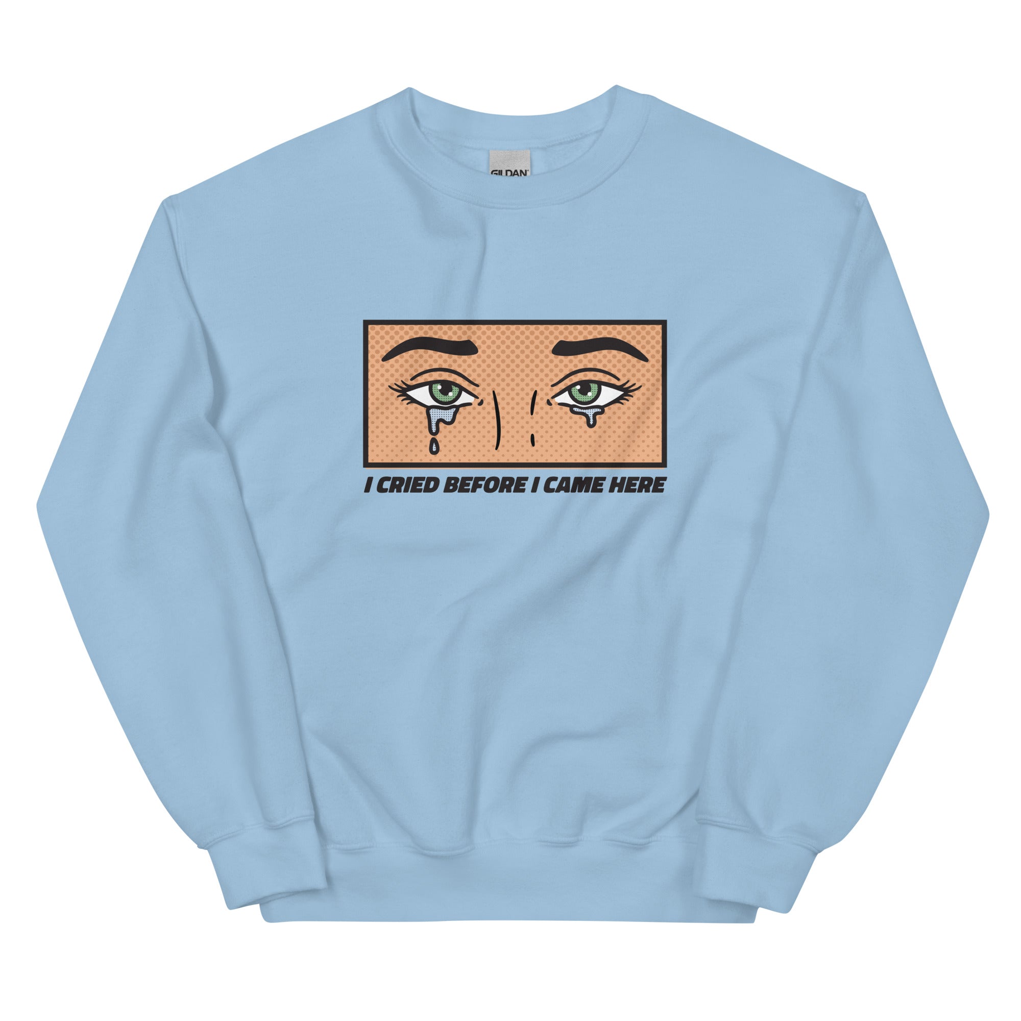 I Cried Before I Came Here Unisex Sweatshirt