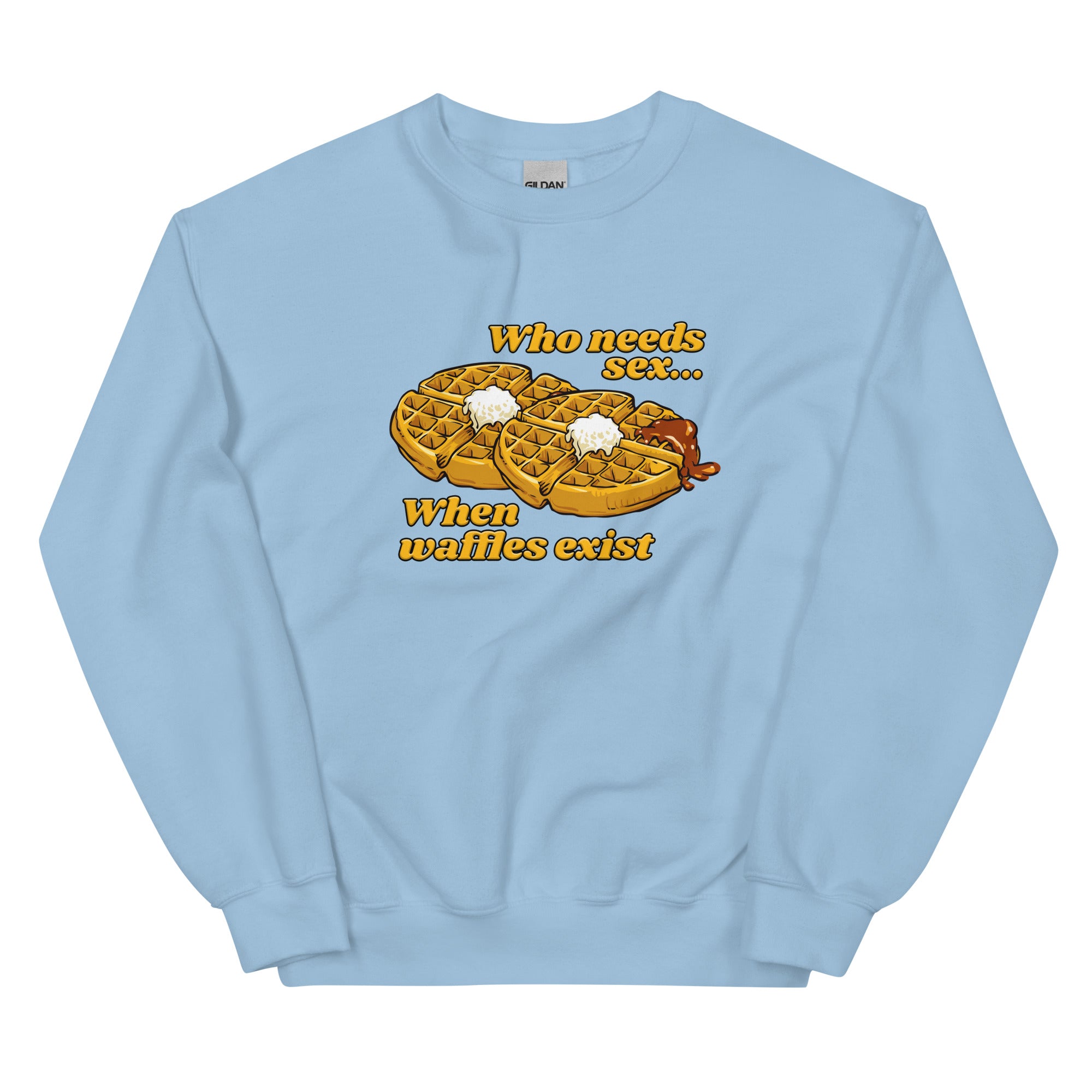 Who Needs Sex When Waffles Exist Unisex Sweatshirt