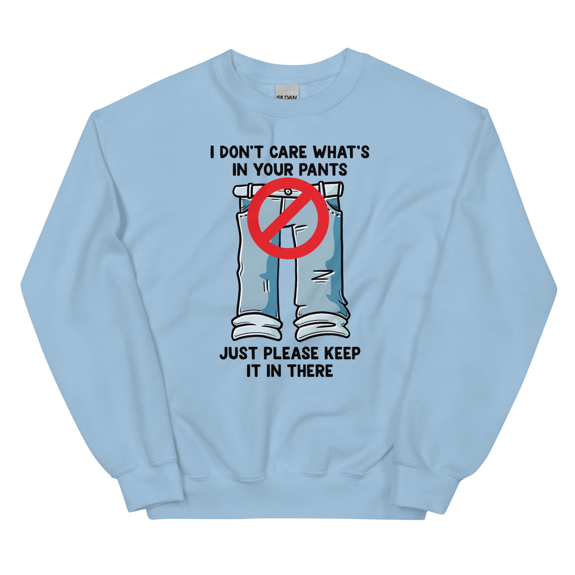 I Don't Care What's In Your Pants Unisex Sweatshirt