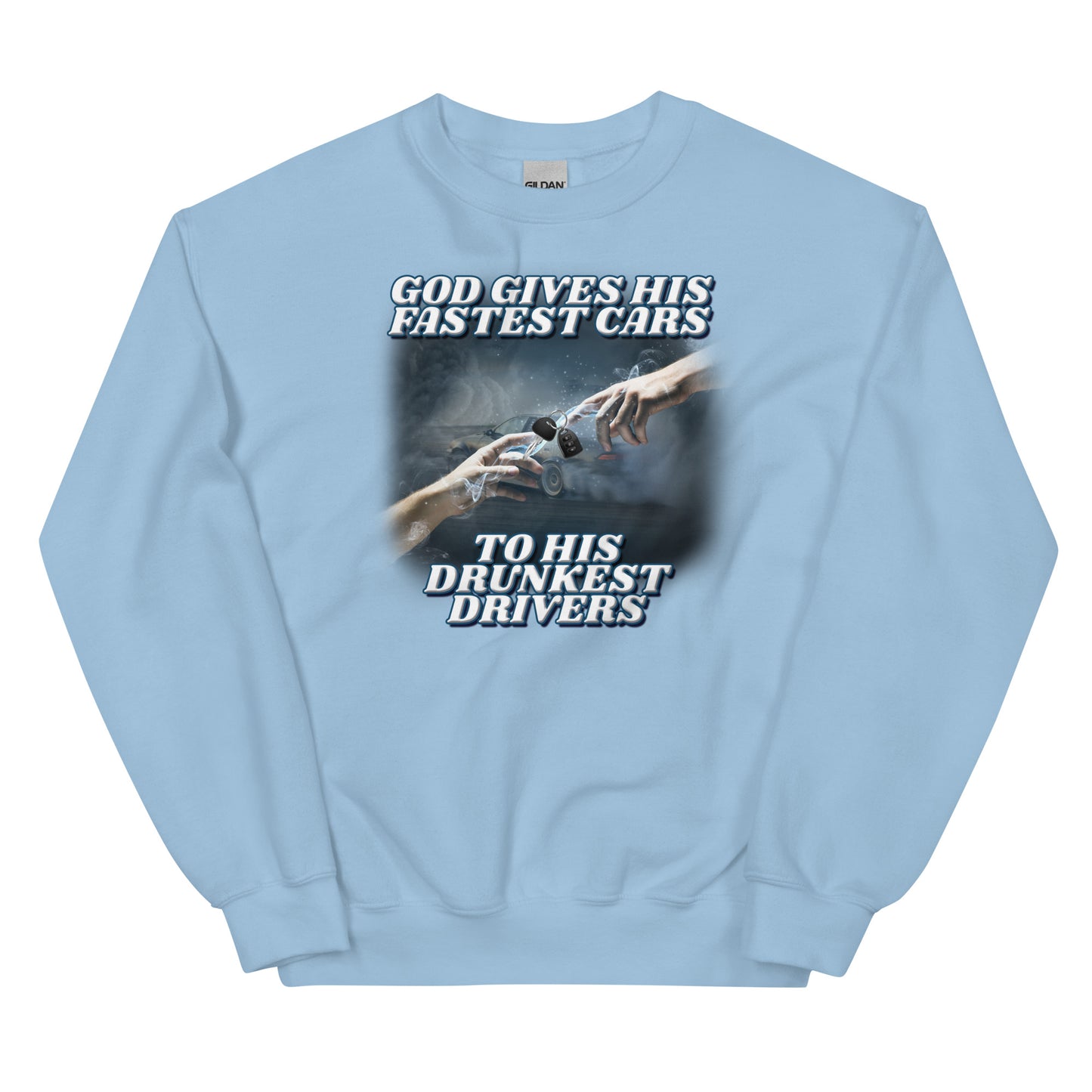 God Gives His Fastest Cars to His Drunkest Drivers Unisex Sweatshirt