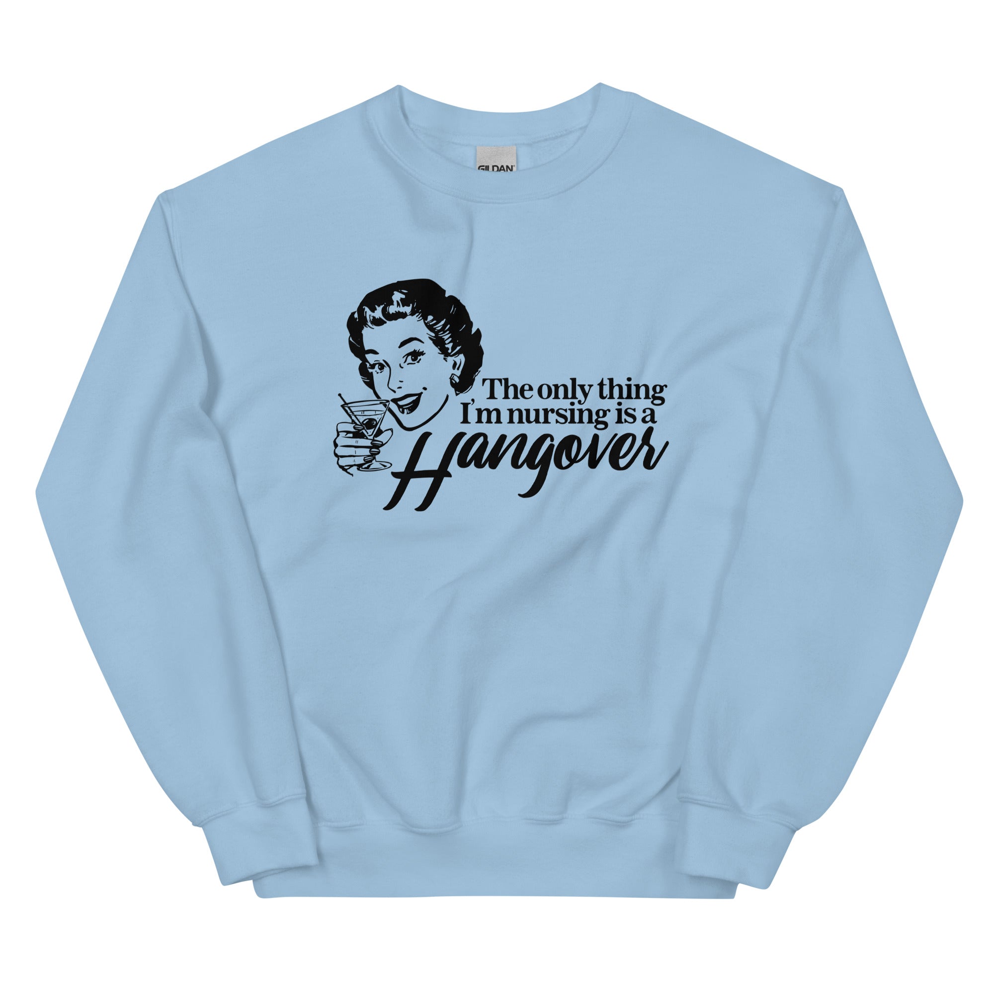 The Only Thing I'm Nursing is a Hangover Unisex Sweatshirt