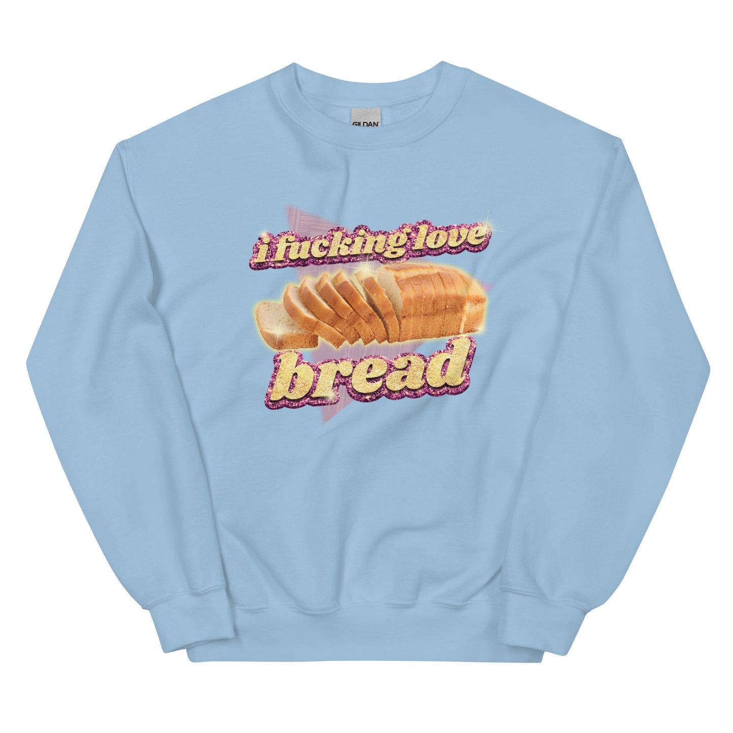 I Fucking Love Bread Unisex Sweatshirt