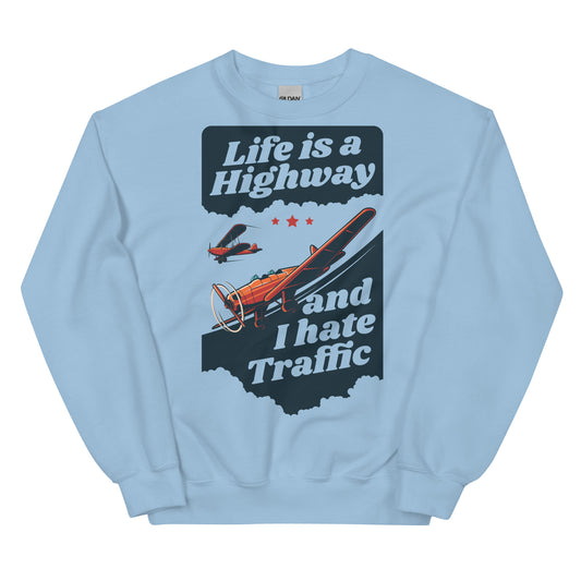 Life is a Highway and I Hate Traffic Unisex Sweatshirt