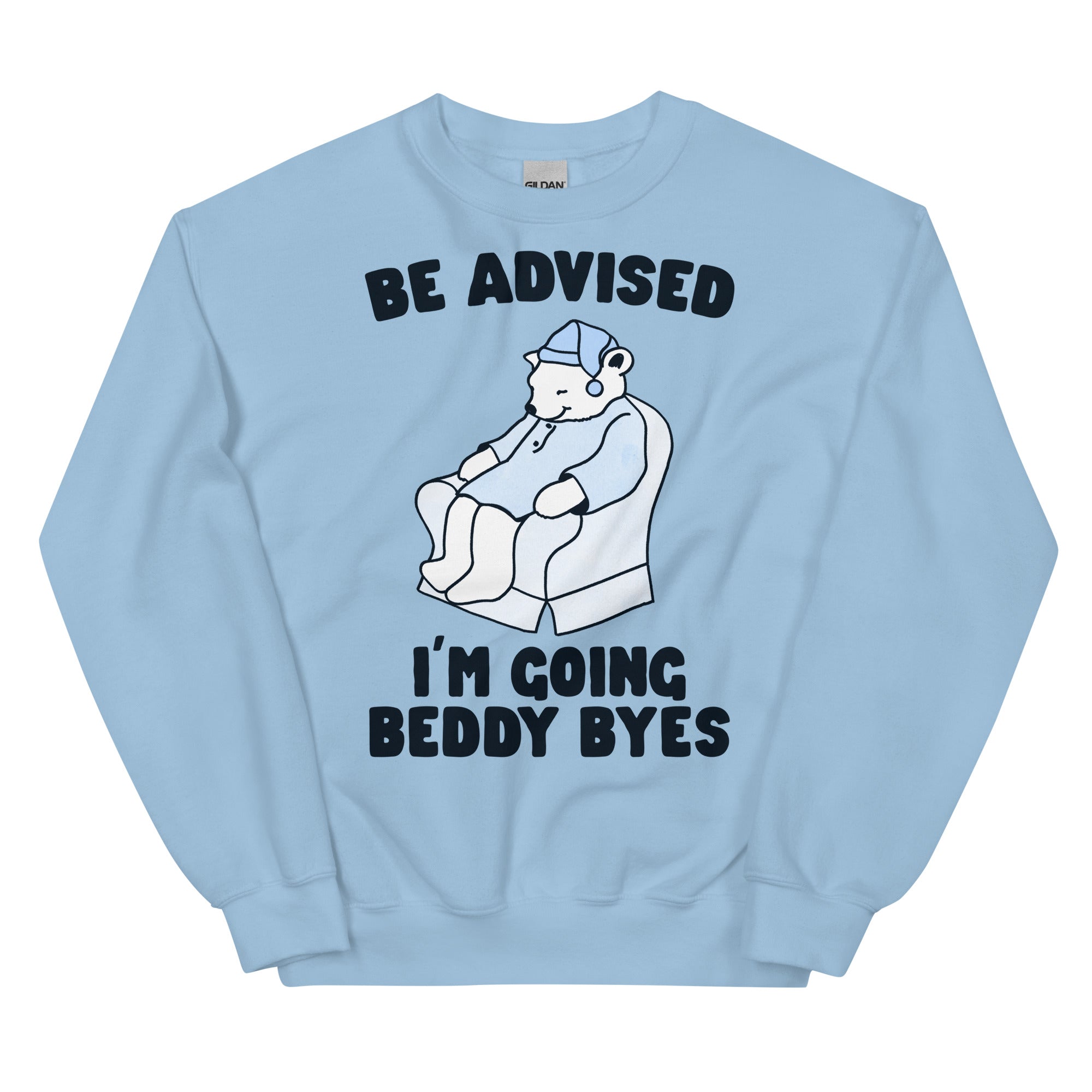 Be Advised I'm Going Beddy Byes Unisex Sweatshirt