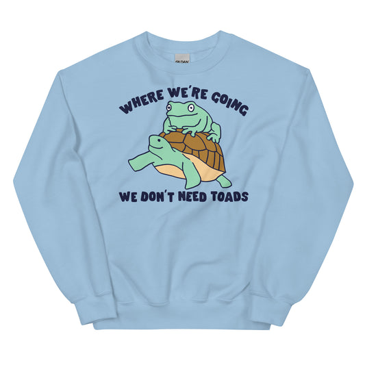 We Don't Need Toads Unisex Sweatshirt