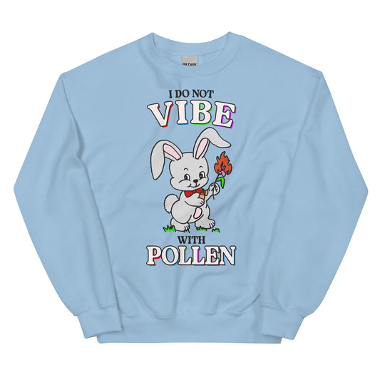 I Do Not Vibe with Pollen Unisex Sweatshirt