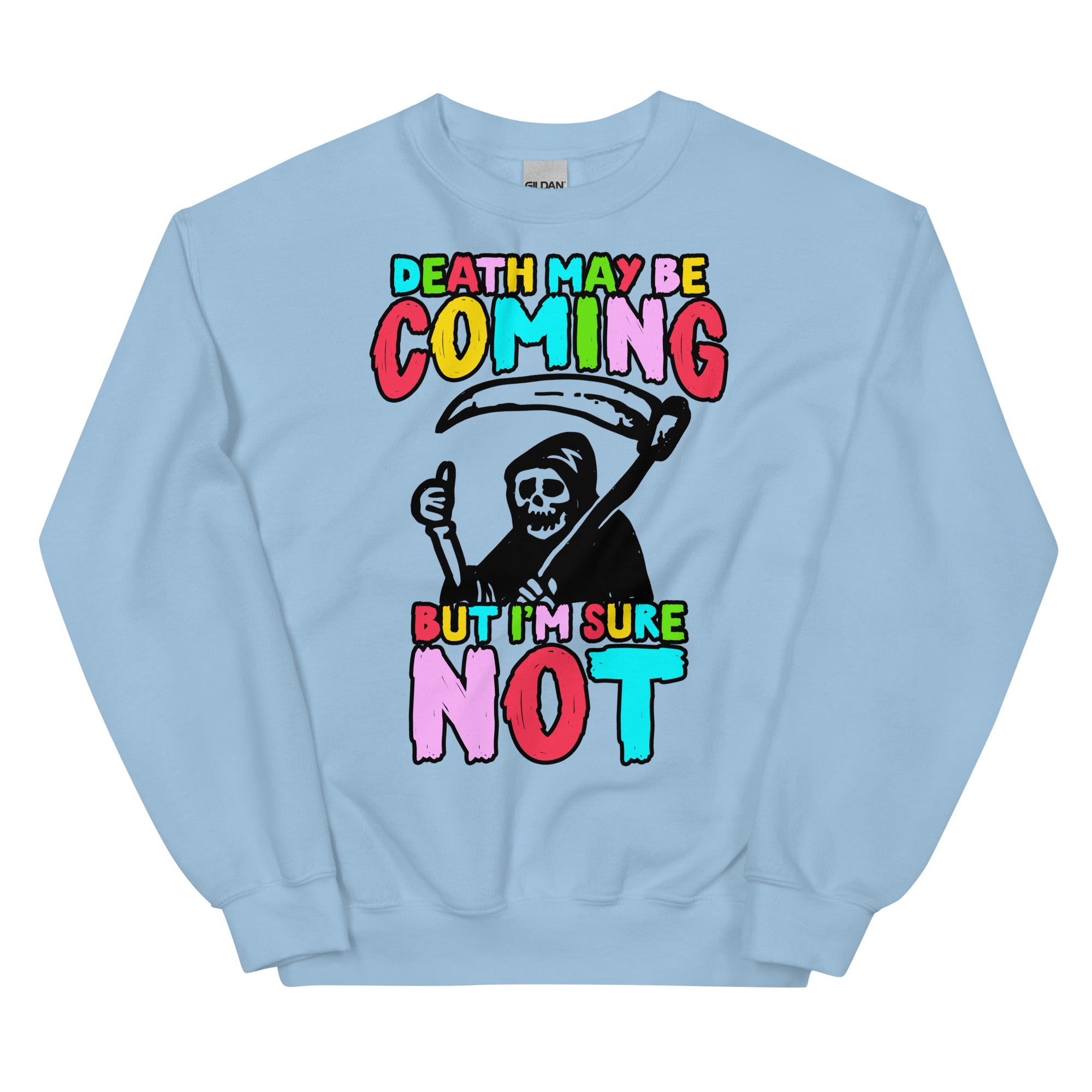 Death May Be Coming But I'm Not Unisex Sweatshirt