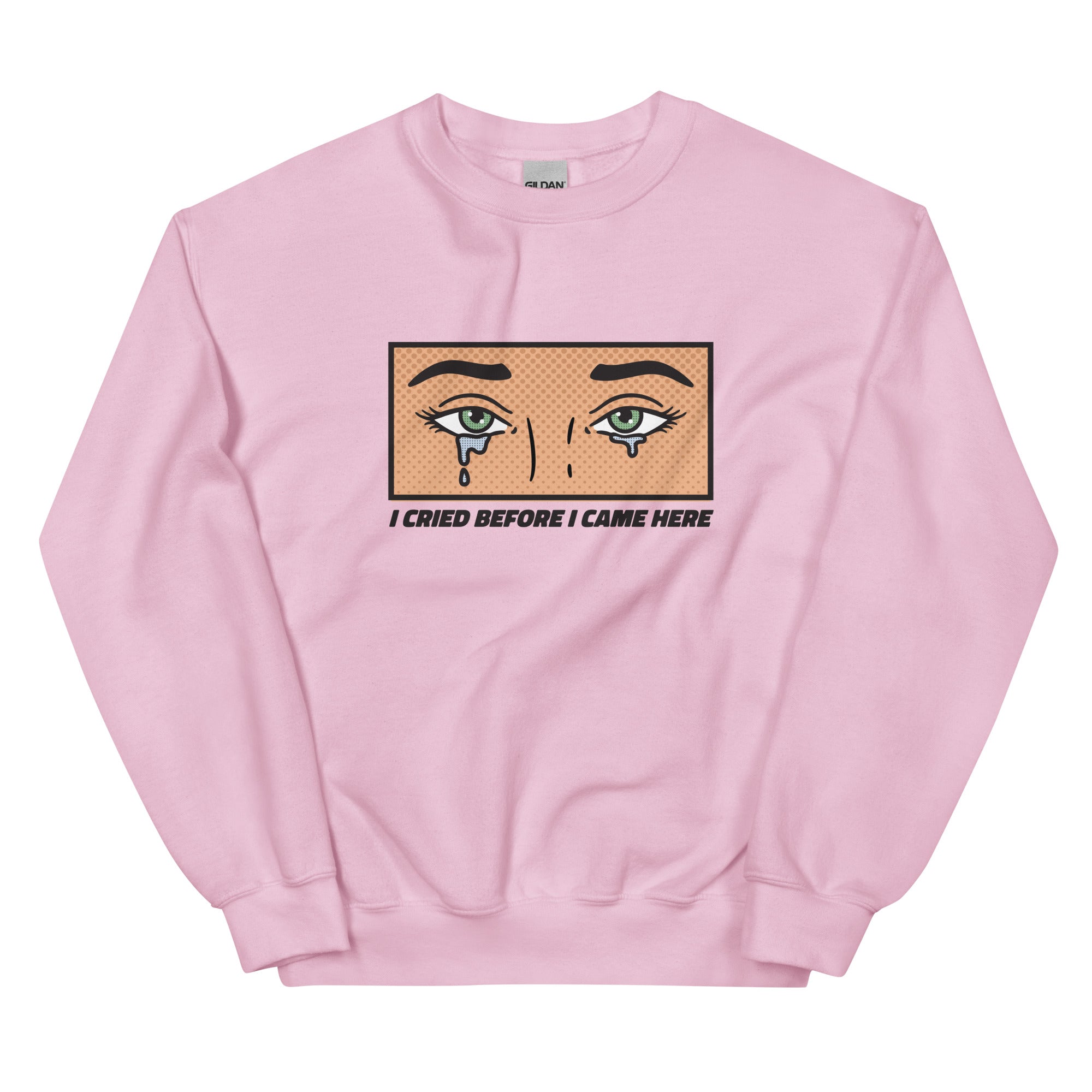 I Cried Before I Came Here Unisex Sweatshirt