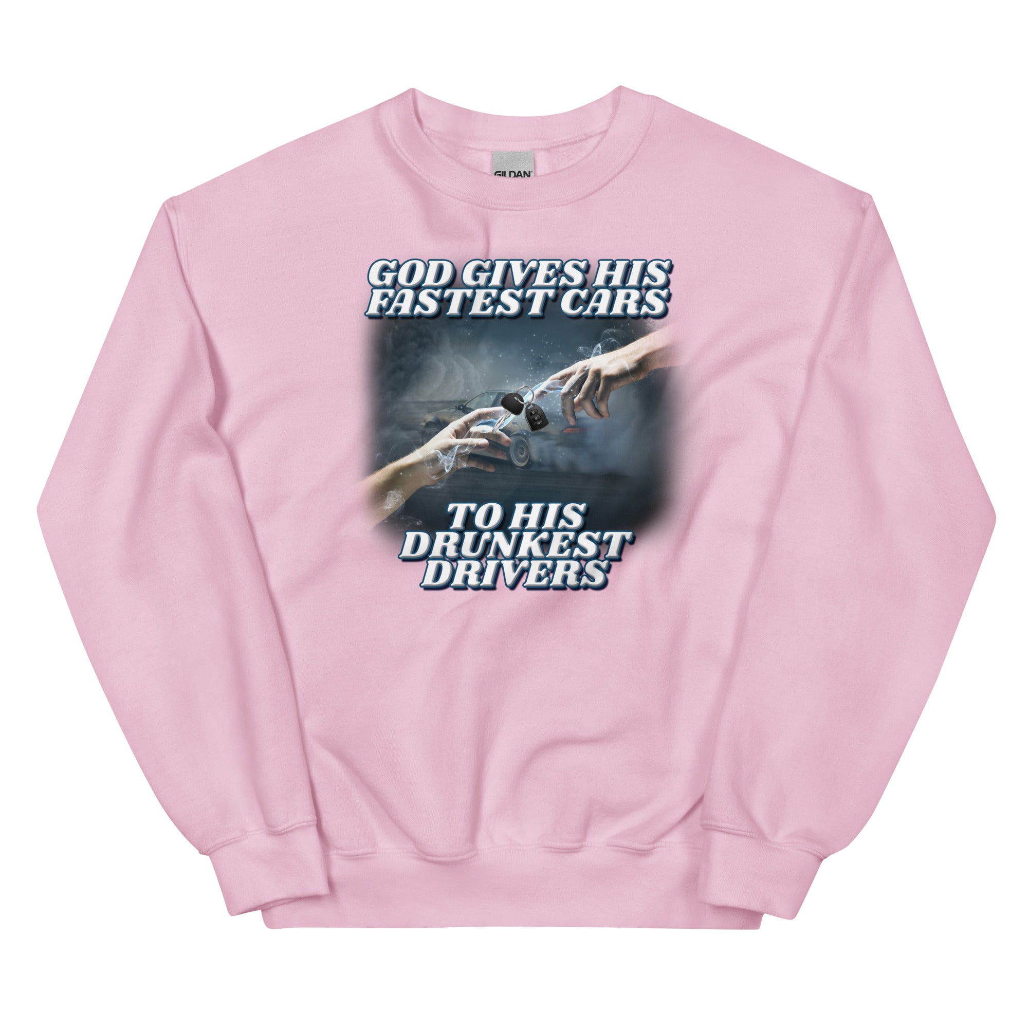 God Gives His Fastest Cars to His Drunkest Drivers Unisex Sweatshirt