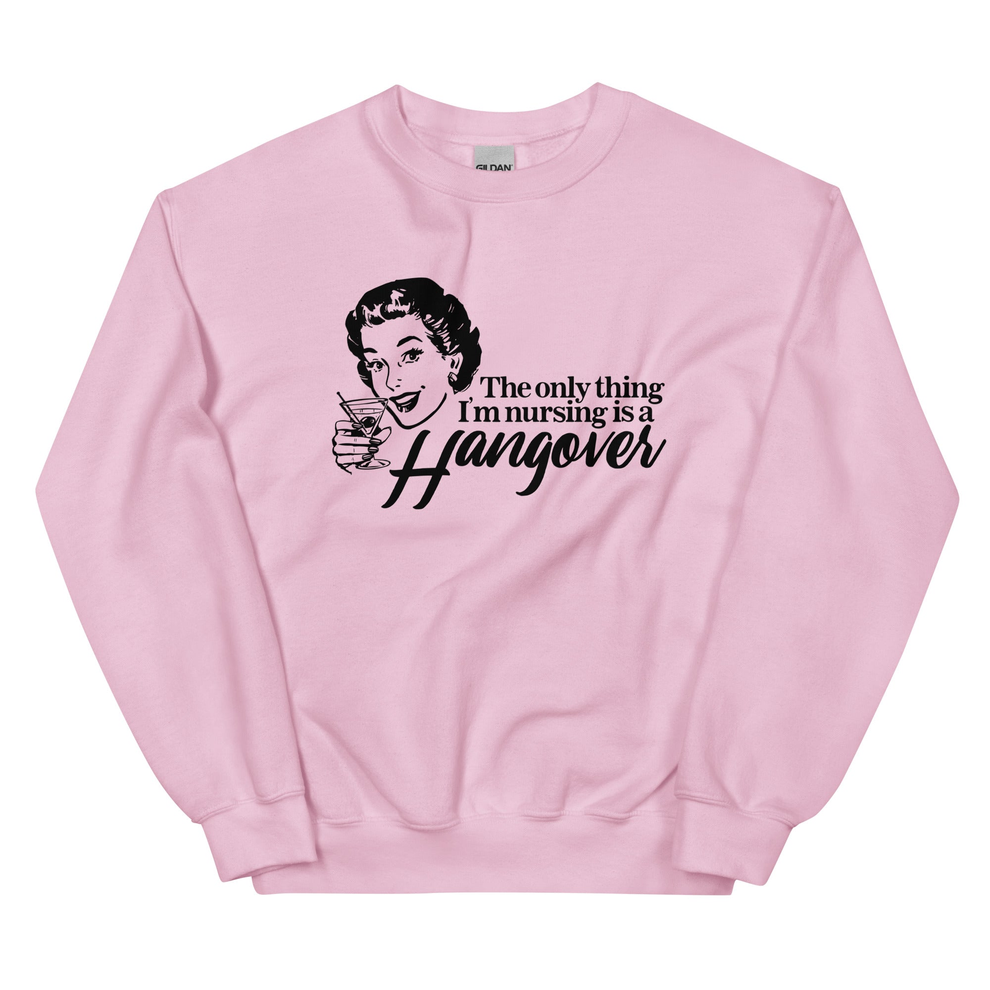 The Only Thing I'm Nursing is a Hangover Unisex Sweatshirt