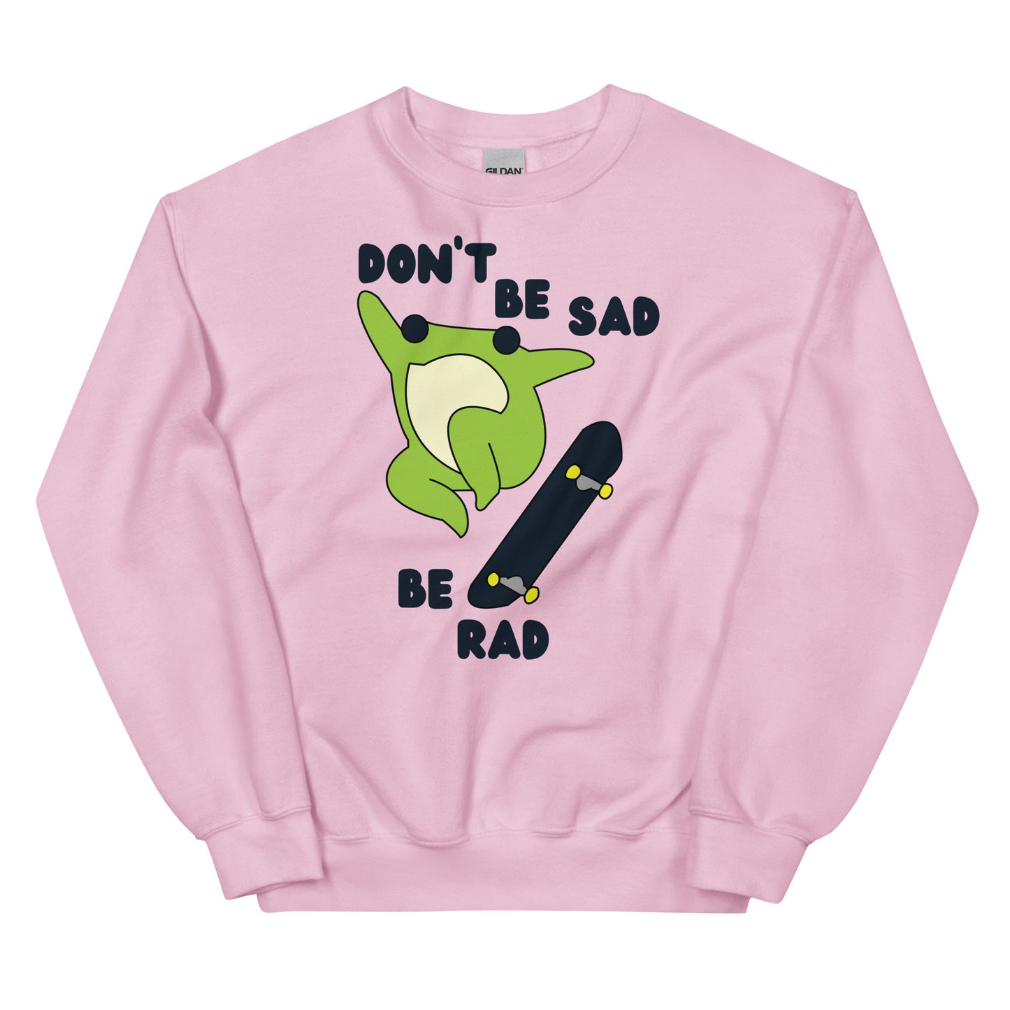 Don't Be Sad Be Rad Unisex Sweatshirt