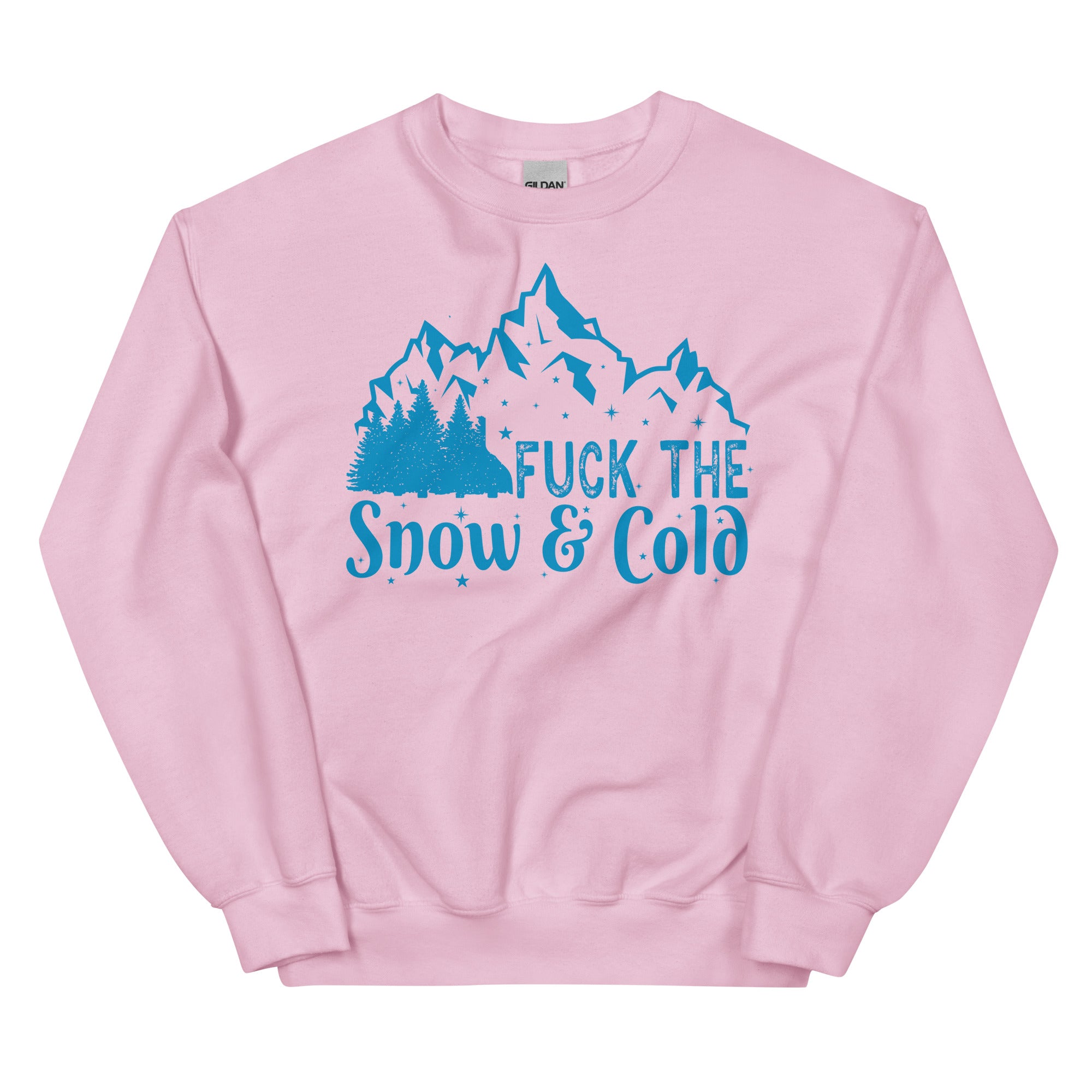 Fuck the Snow & Cold Unisex Sweatshirt