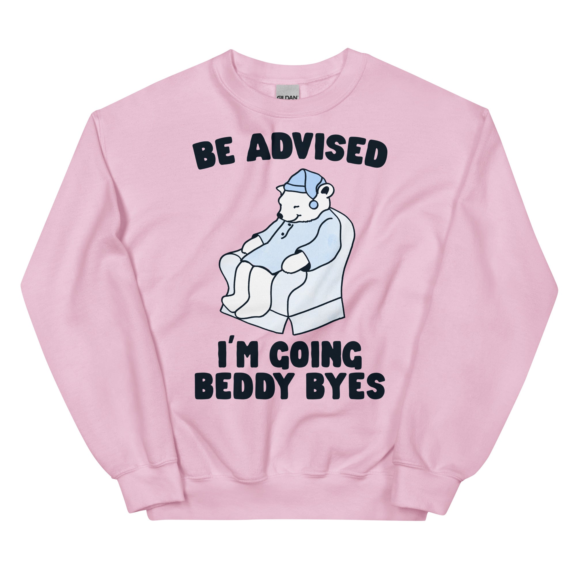 Be Advised I'm Going Beddy Byes Unisex Sweatshirt