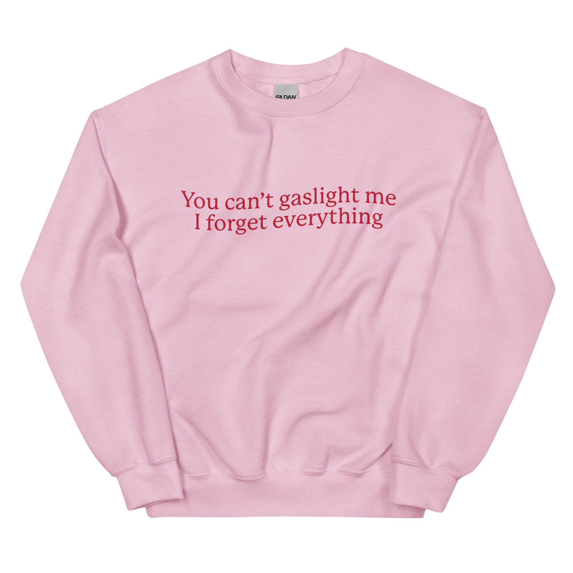 You Can't Gaslight Me I Forget Everything Unisex Sweatshirt